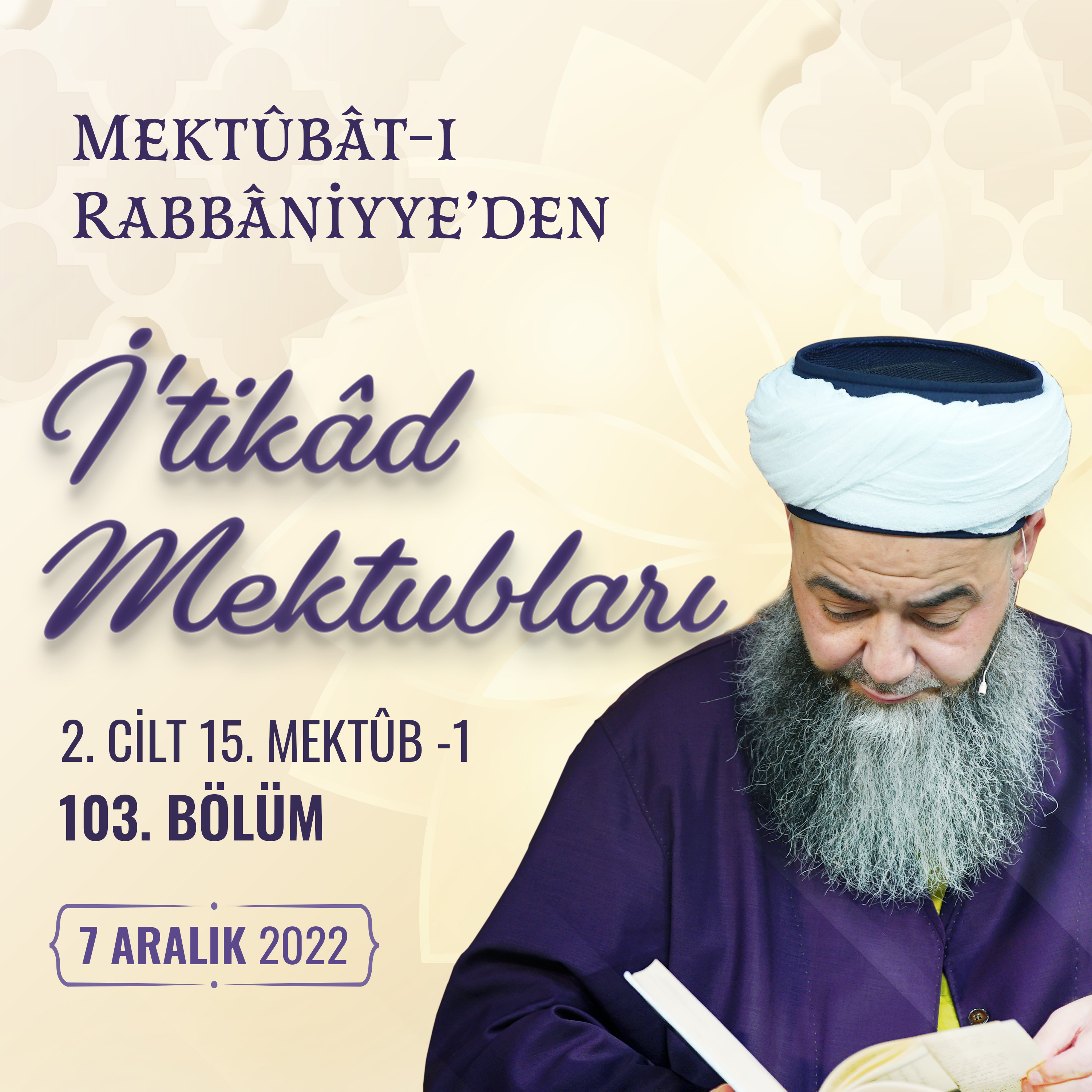 Mektûbât-ı Rabbâniyye'den İ'tikâd Mektubları (2. Cilt 15. Mektûb - 1) 103. Bölüm 7 Aralık 2022