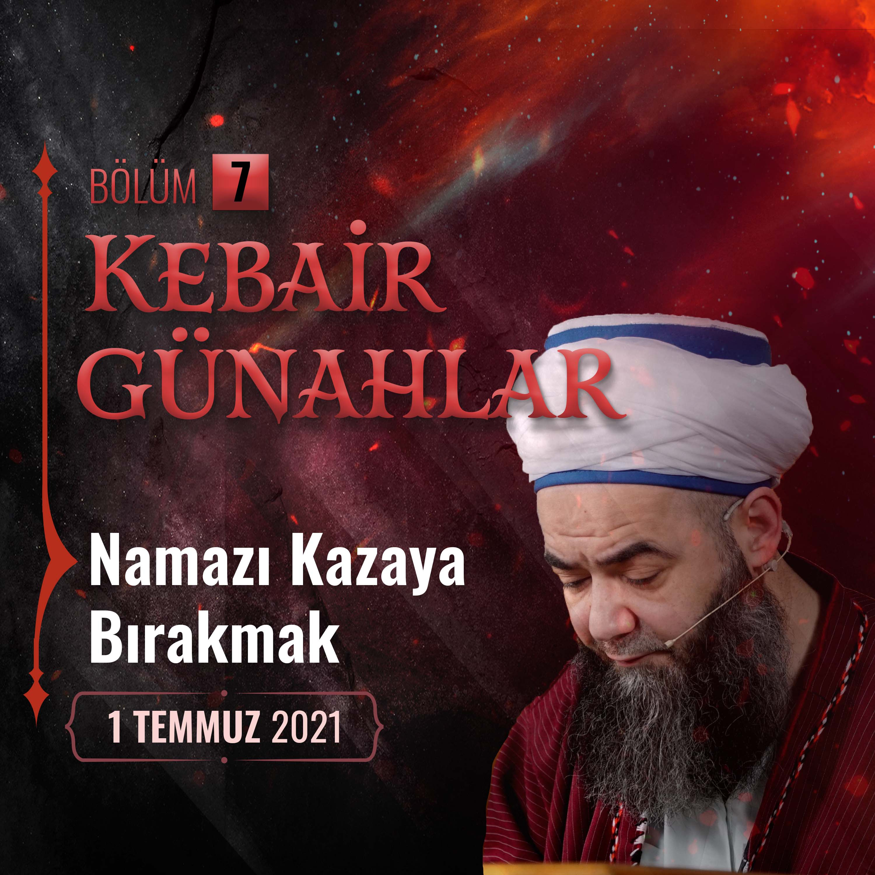 Kebâir Günahlar 7. Bölüm (Birinci En Büyük Günah： Namazı Kazaya Bırakmak) 1 Temmuz 2021