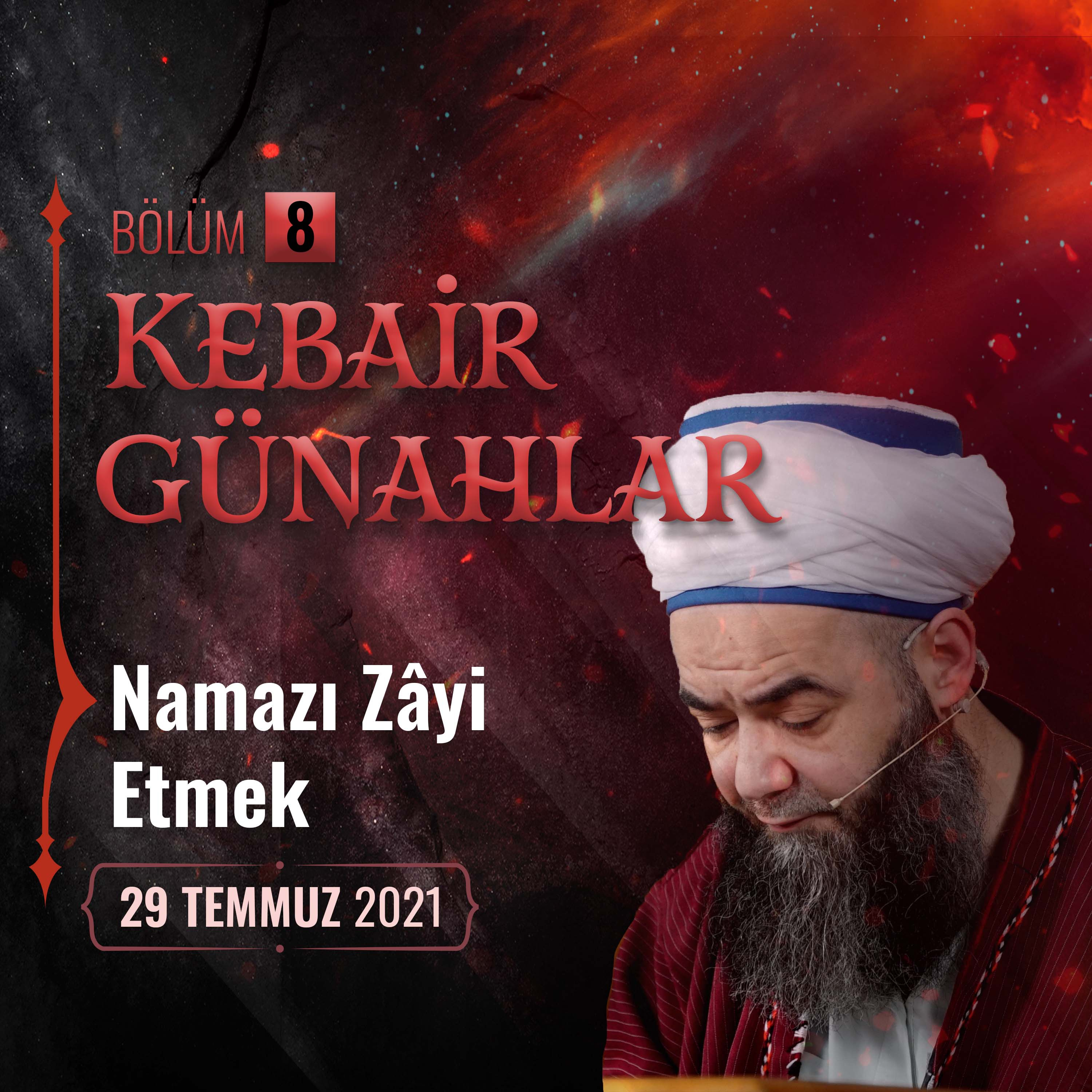 Kebâir Günahlar 8. Bölüm (Birinci En Büyük Günah： Namazı Zâyi Etmek) 29 Temmuz 2021