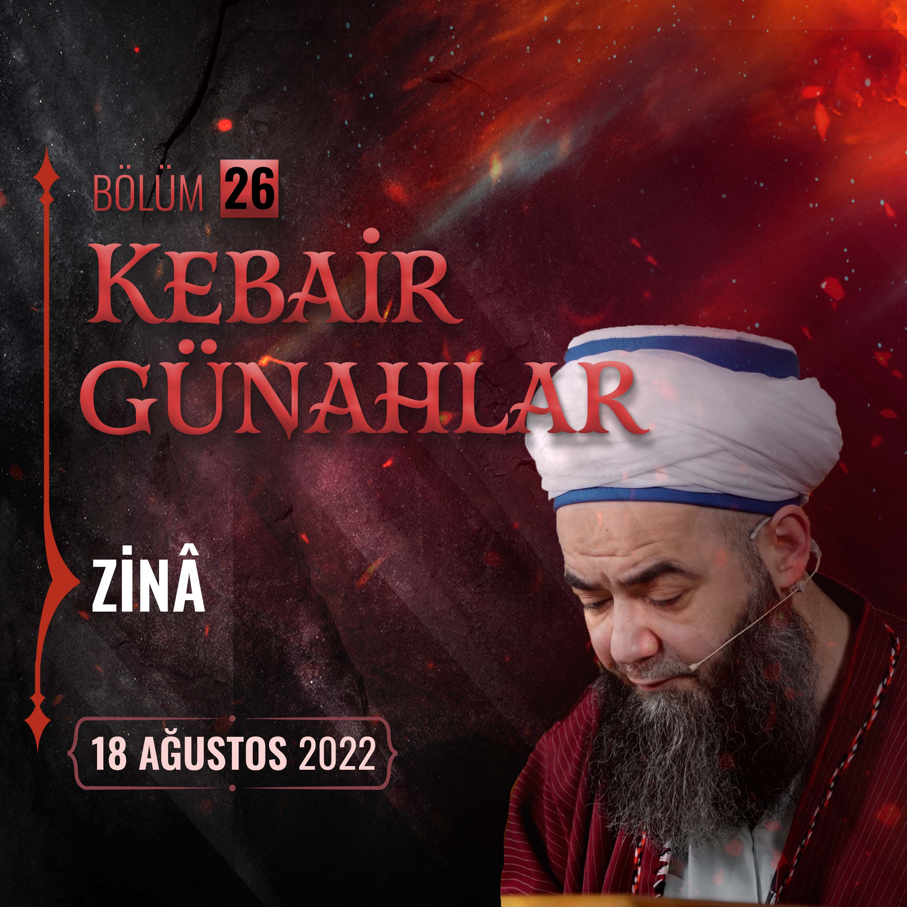 Kebâir Günahlar 26. Bölüm (Dördüncü En Büyük Günah： Zinâ 1) 18 Ağustos 2022