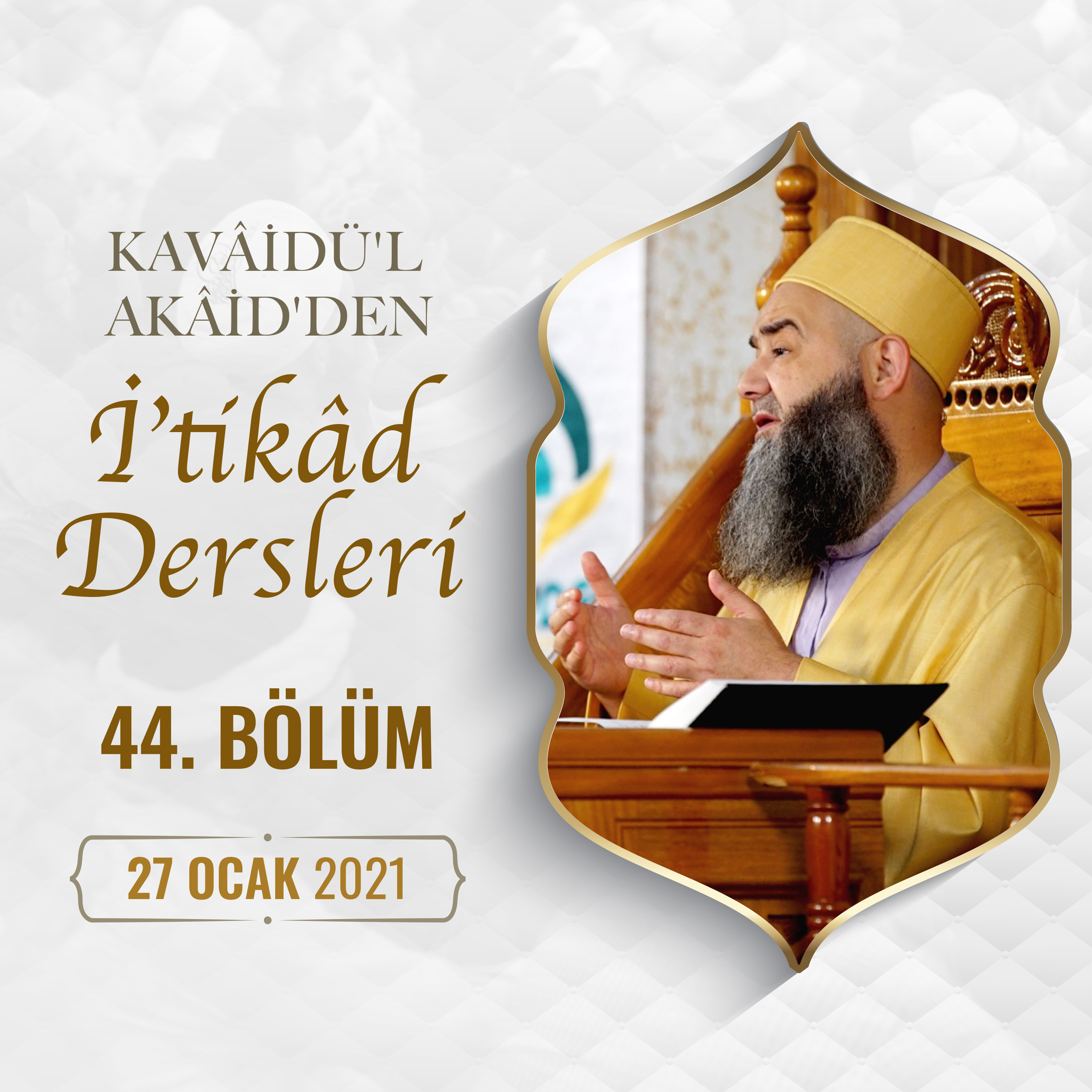 Kavâ'ıdü'l-'Akâid'den İ'tikâd Dersi 44. Bölüm 27 Ocak 2021 episode artwork