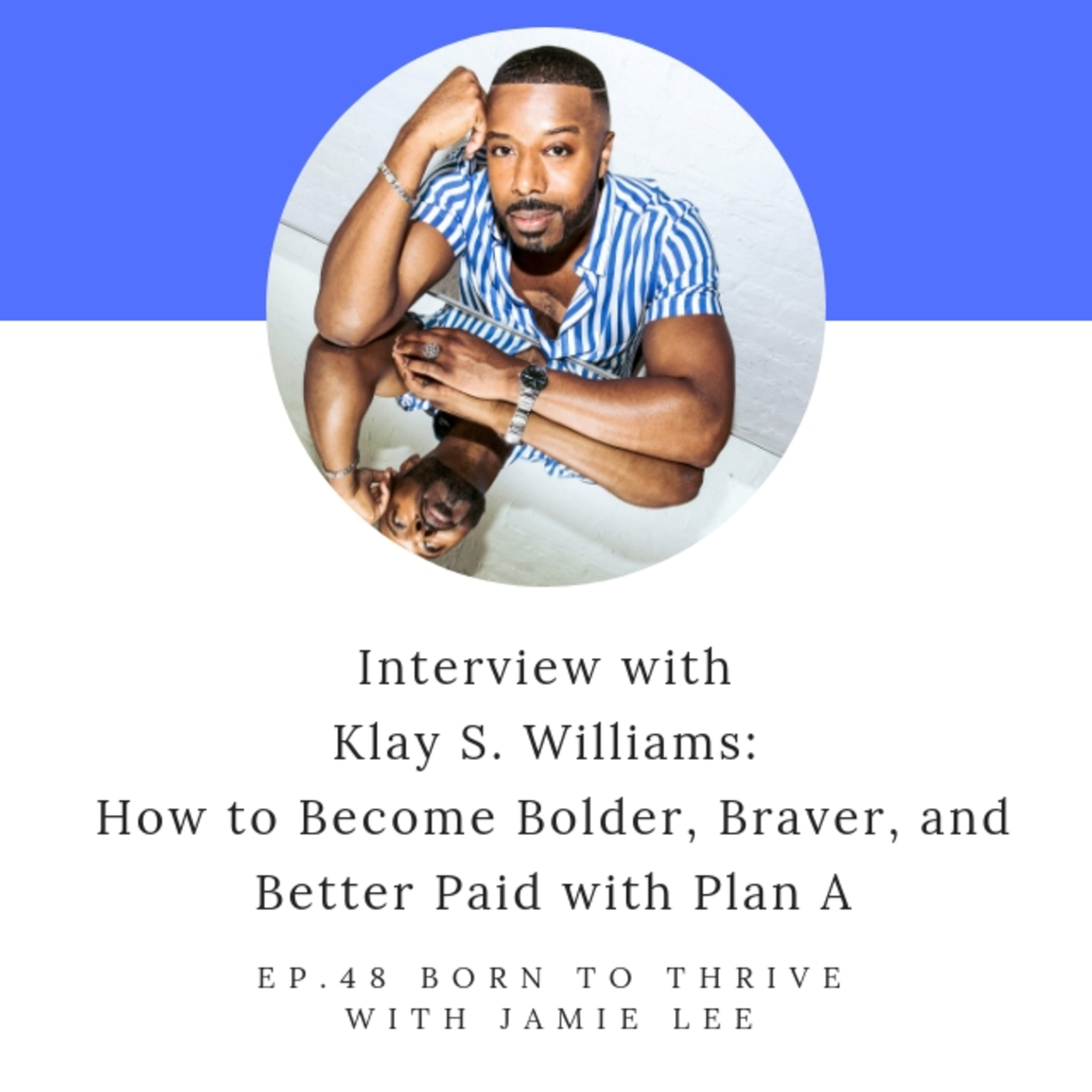 Ep.48 How to Become Bolder, Braver, and Better Paid with Klay S. Williams