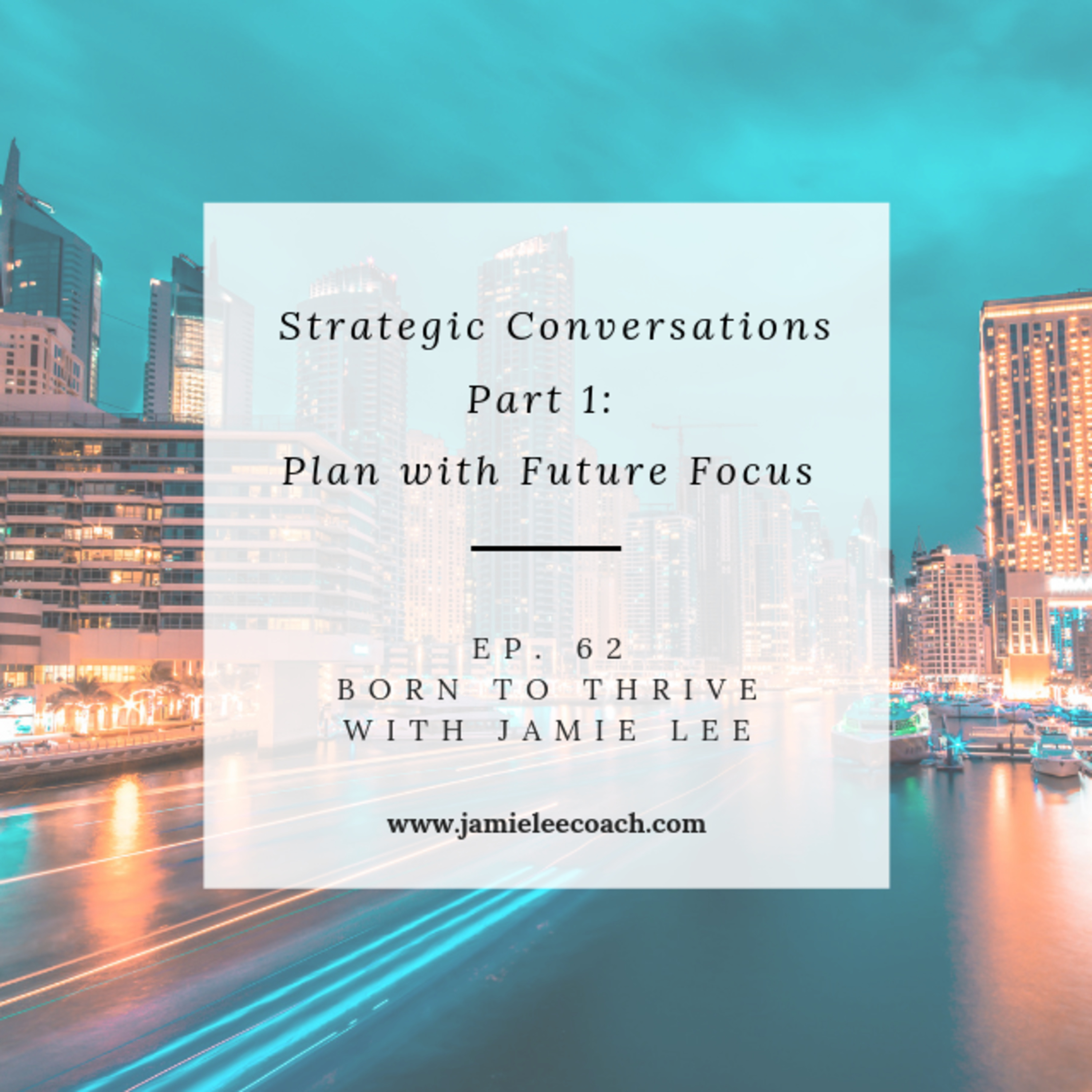 Ep. 62 Strategic Conversations Part 1 - Planning with Future Focus