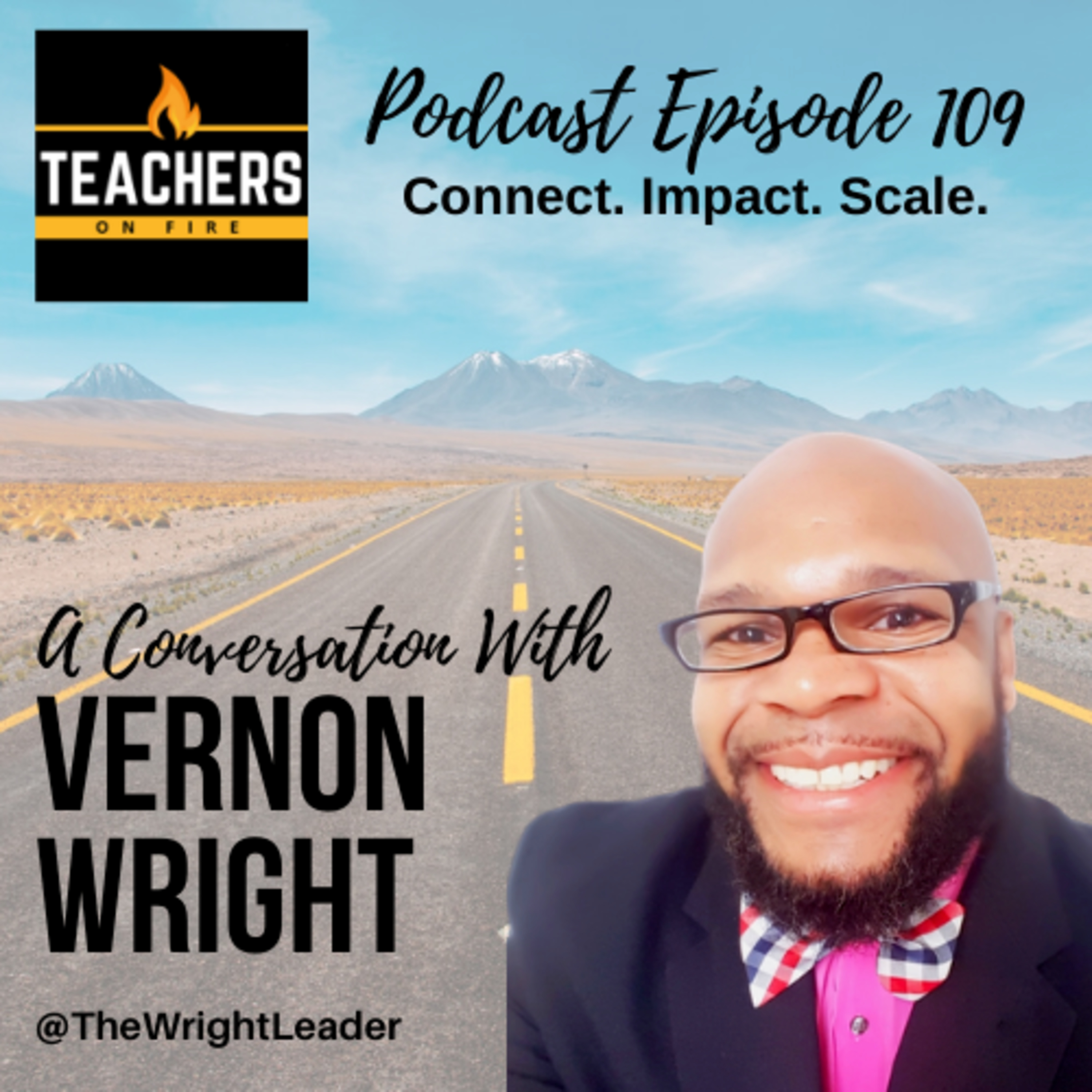 109 - Vernon Wright: Connect, Impact, and Scale