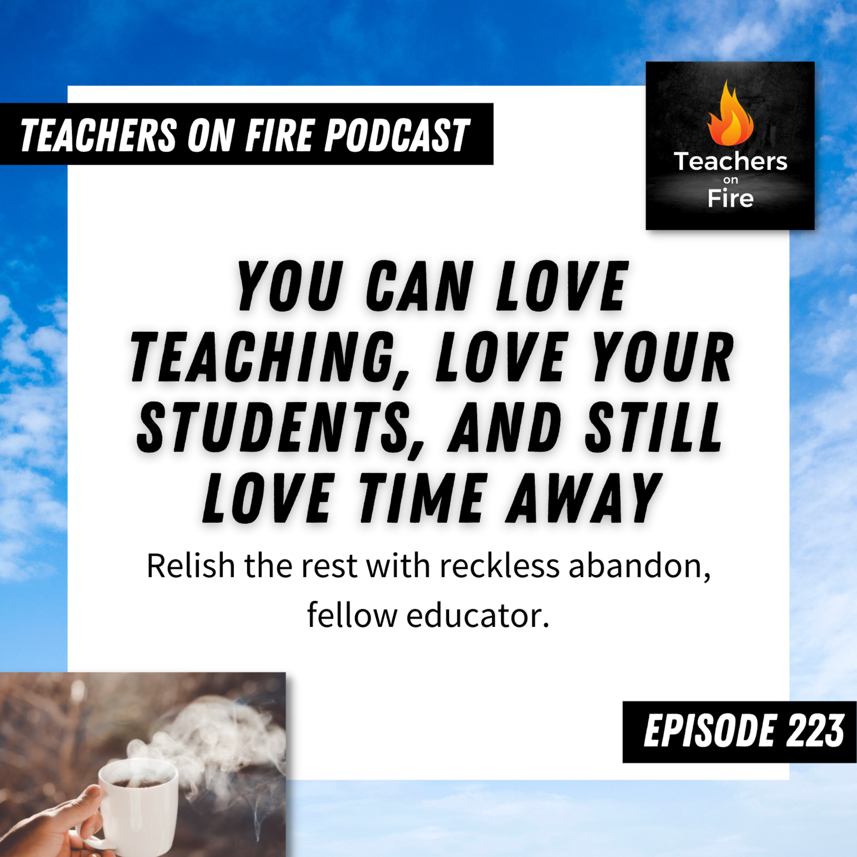 223 - You Can Love Teaching, Love Your Students, and Still Love Time Away episode artwork
