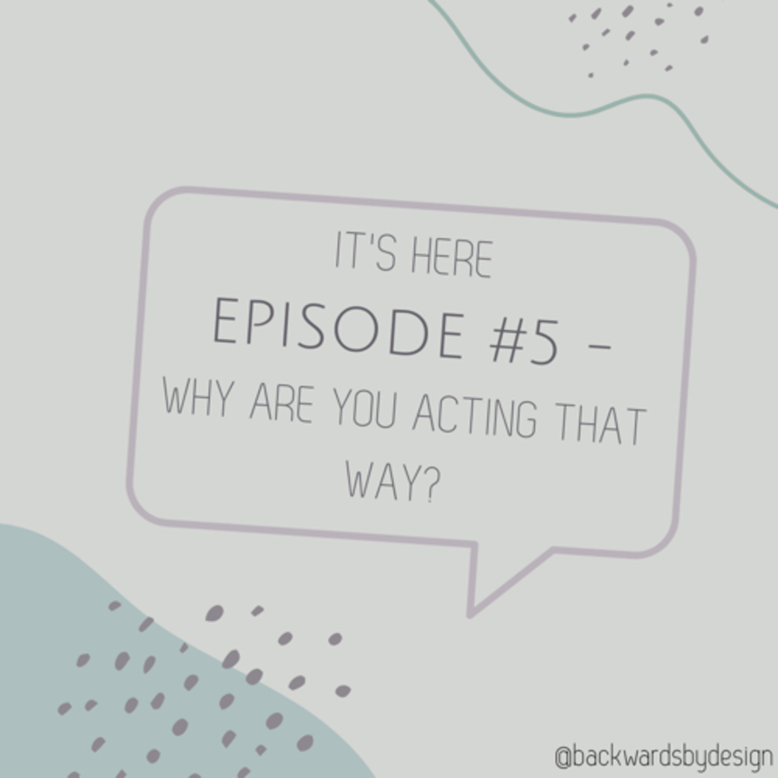 Episode #5: Why are you acting this way? episode artwork
