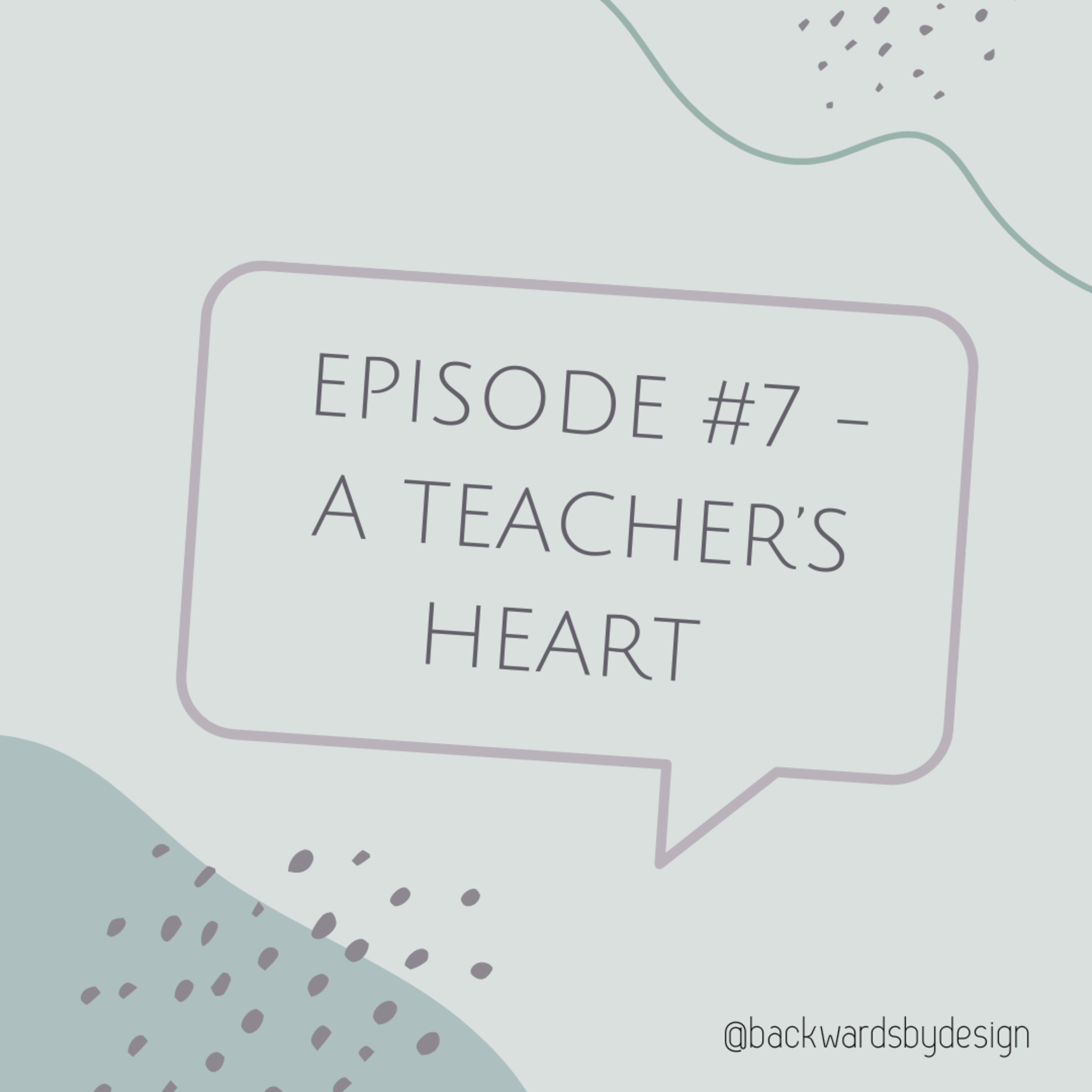 Episode #7: A Teacher’s Heart  episode artwork