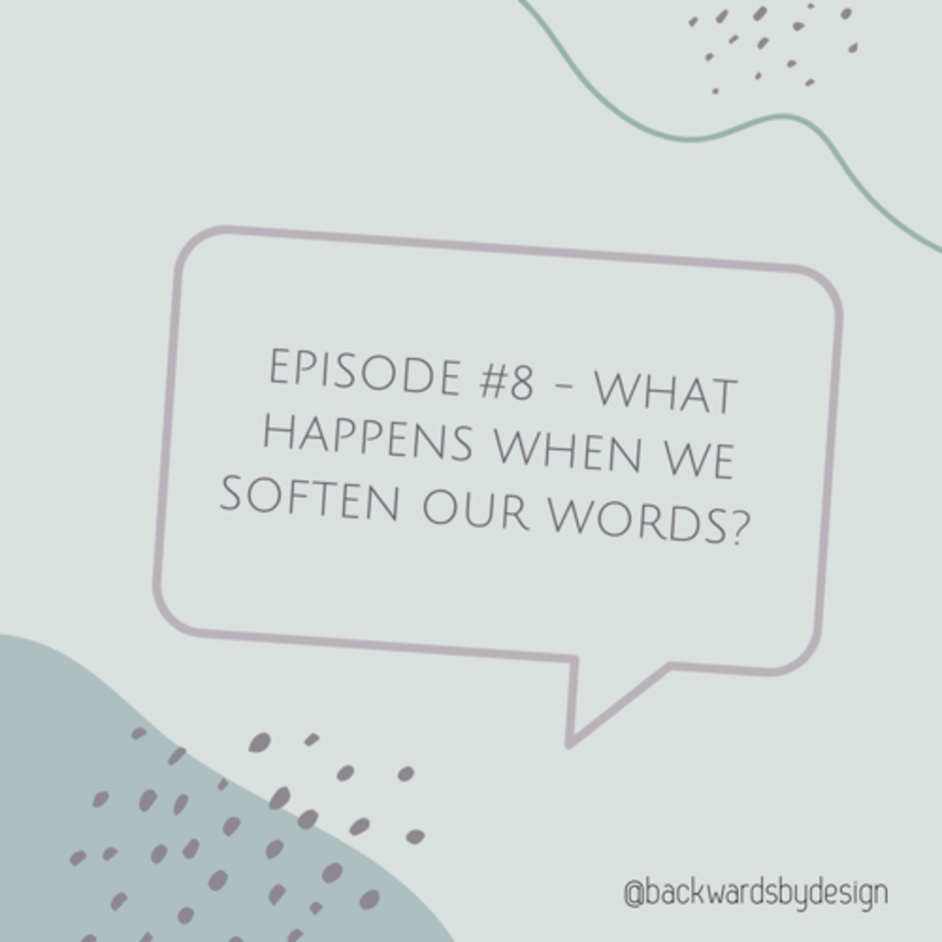 Episode #8: What Happens When We Soften Our Words? 