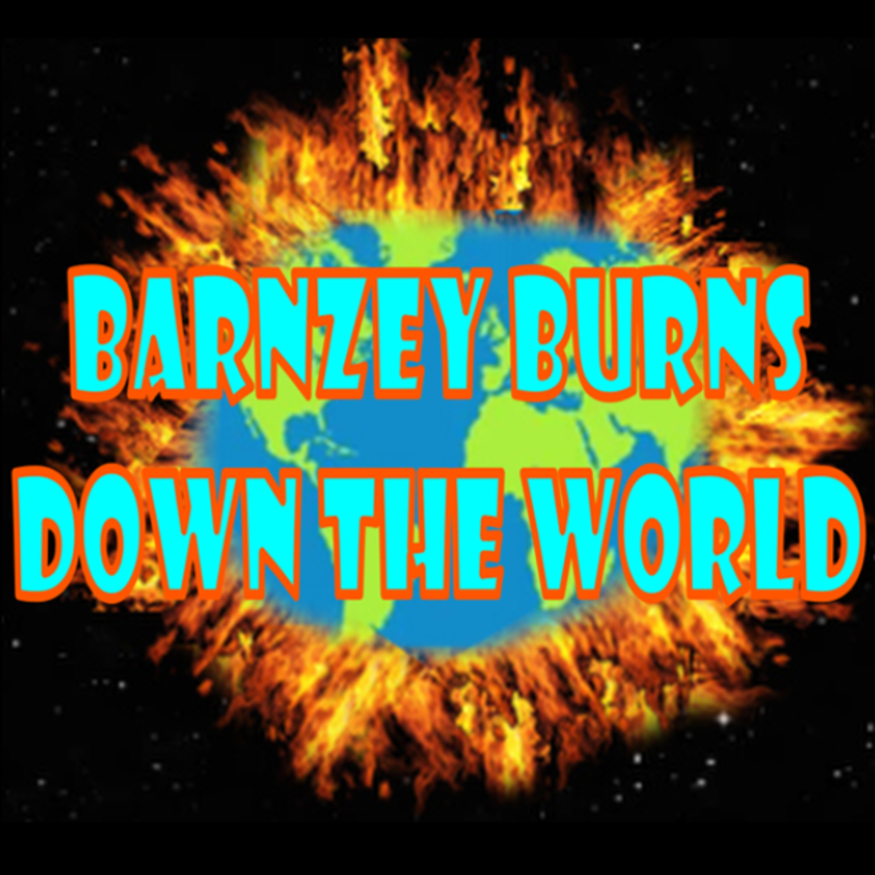 Barnzey Burns Down The World