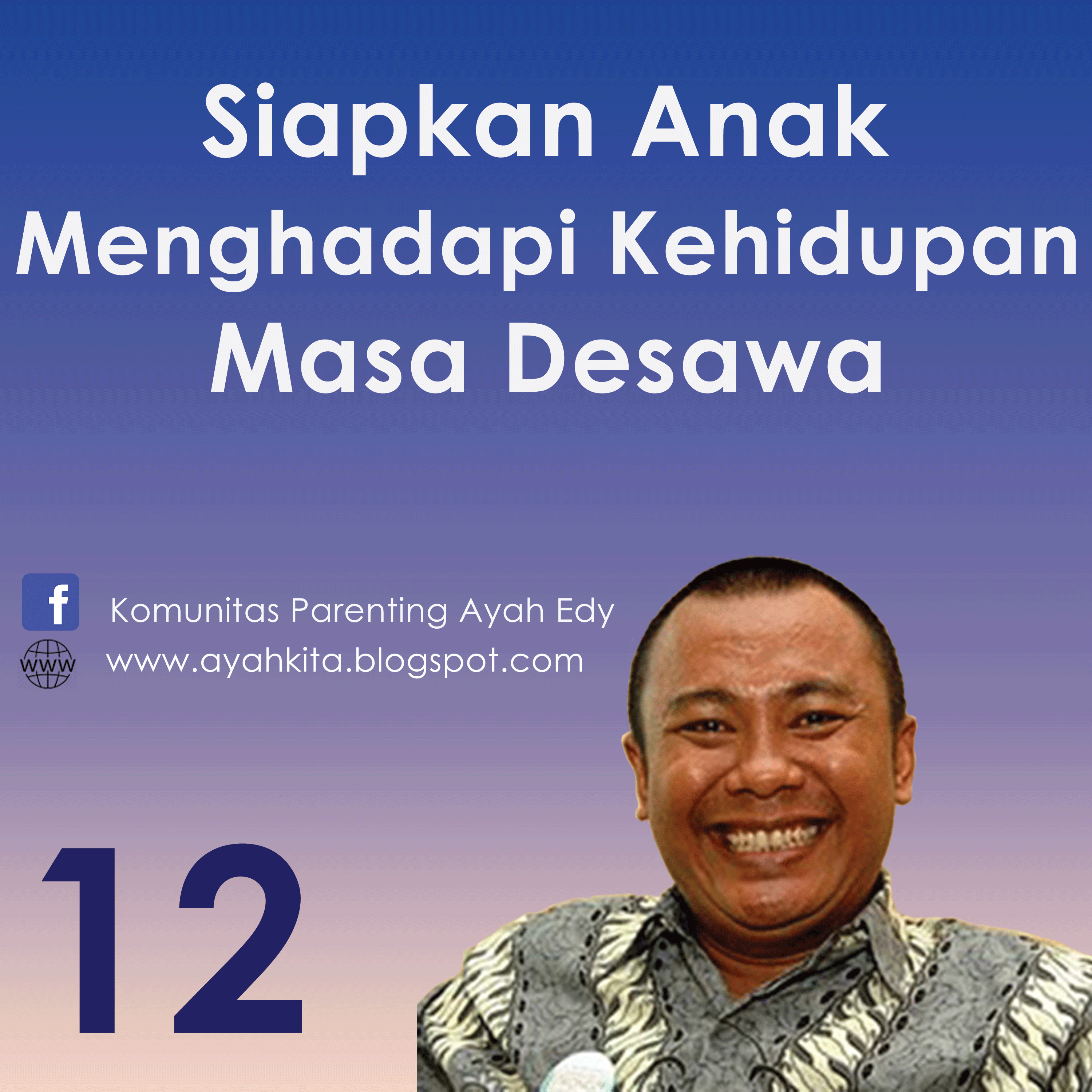 Parenting Ayah Edy 12 Mempersiapkan Anak Mengadapi Masa Dewasa Feat Dennis Tritin