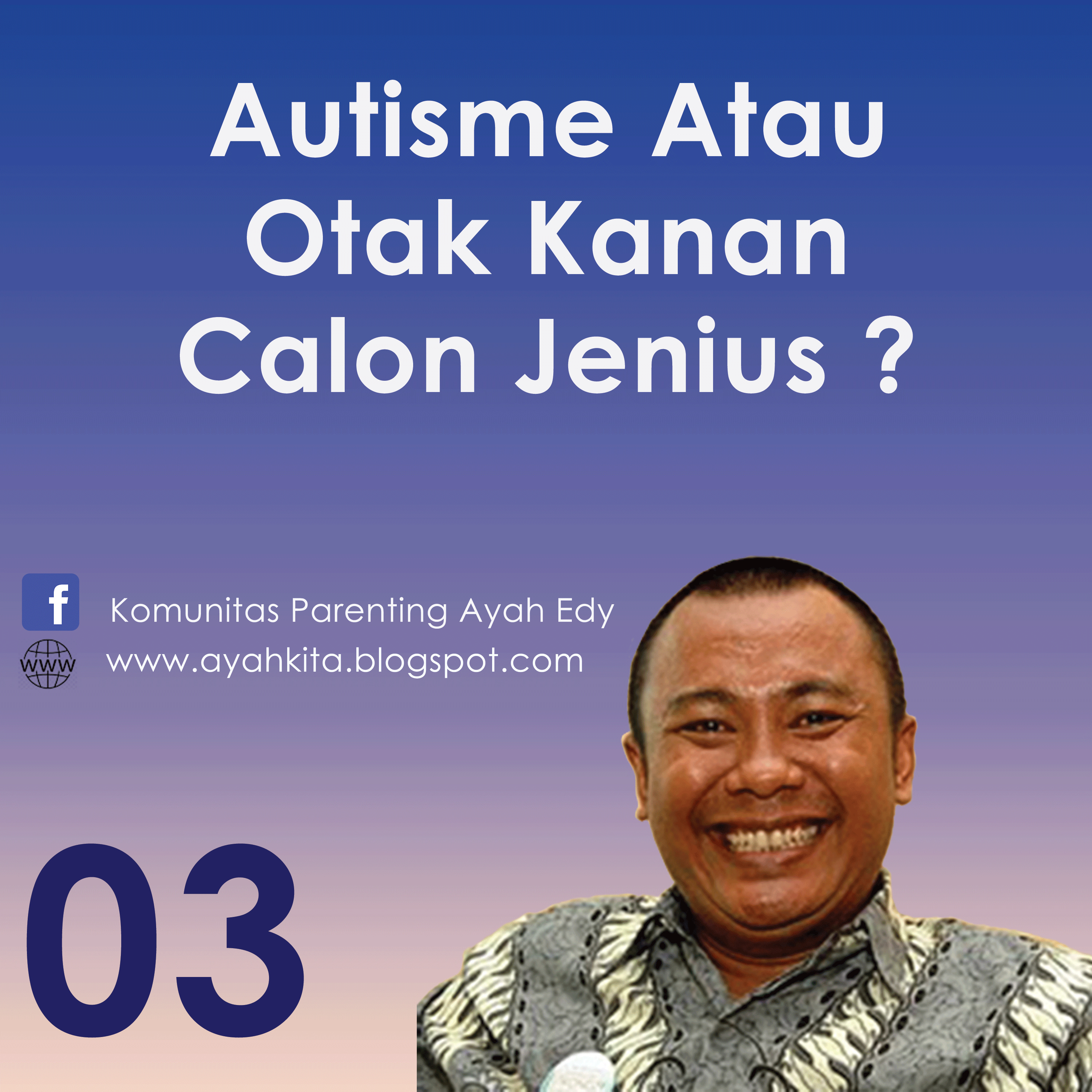 Parenting Ayah Edy 3 Otak Kanan Jenius Atau Autisme