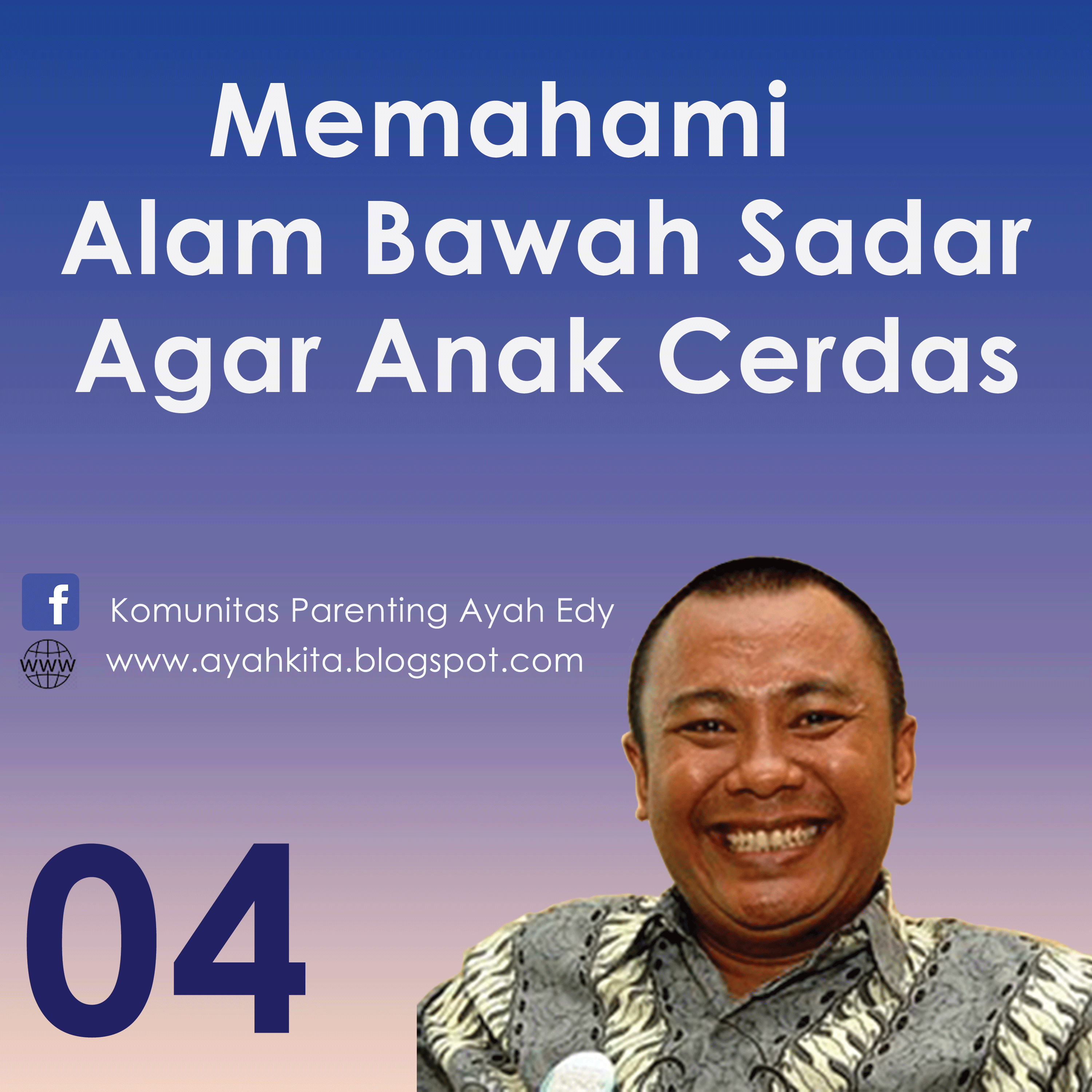 Parenting Ayah Edy 4 Memahami Alam Bawah Sadar Anak