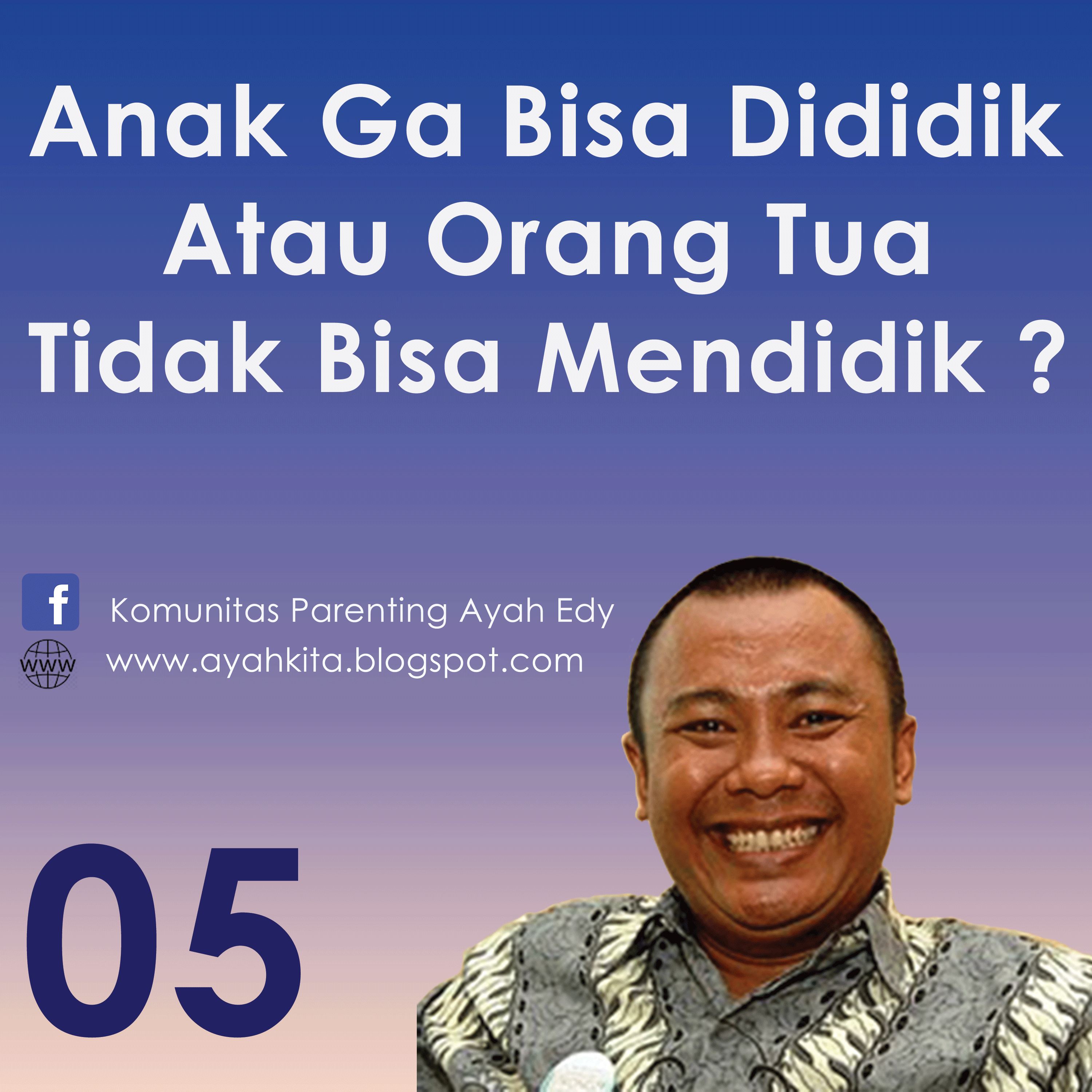 Parenting Ayah Edy 5 Anak Tidak Bisa Dididik atau Ortu Ga bisa Mendidik