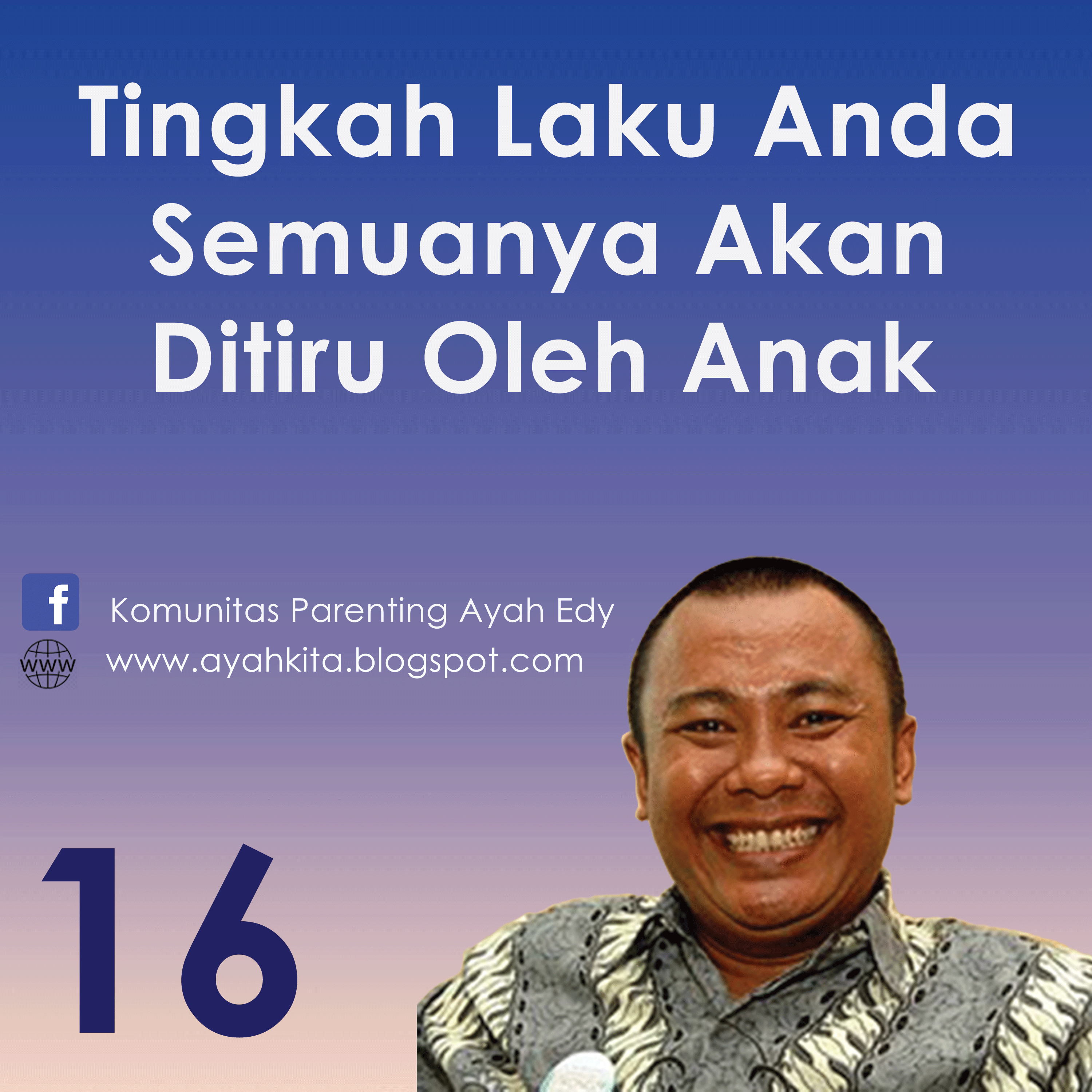 Parenting Ayah Edy 16 Semua Tingkah Laku Anda Ditiru Anak