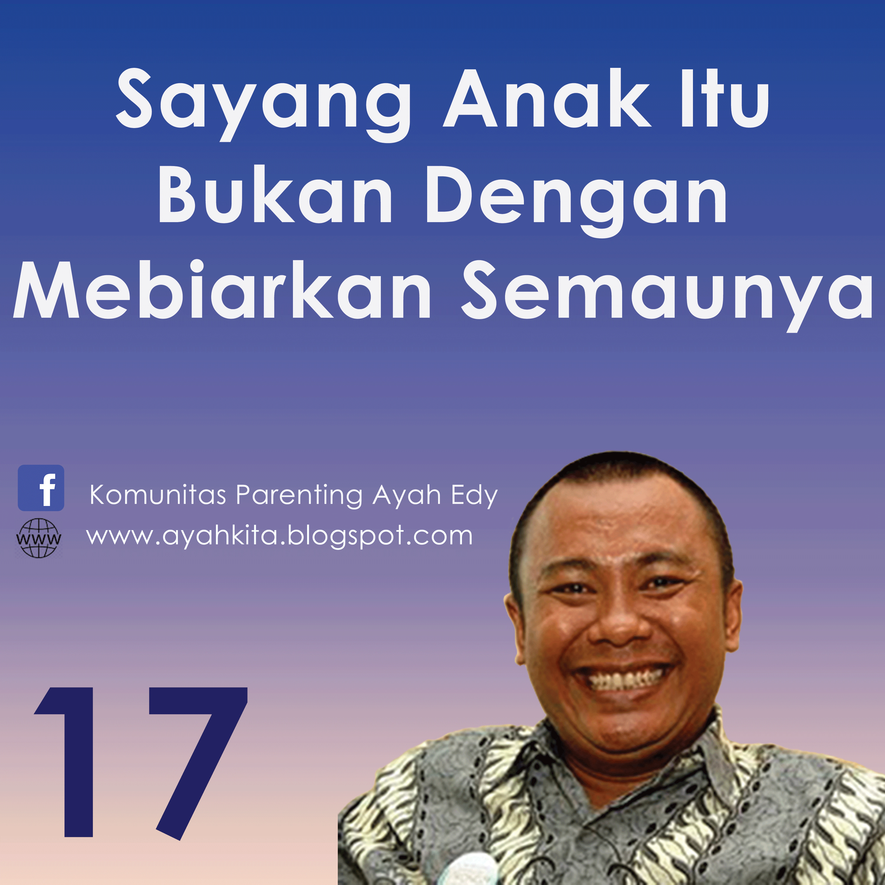 Parenting Ayah Edy 17 Sayang Anak Bukan Dengan Membiarkan Semaunya