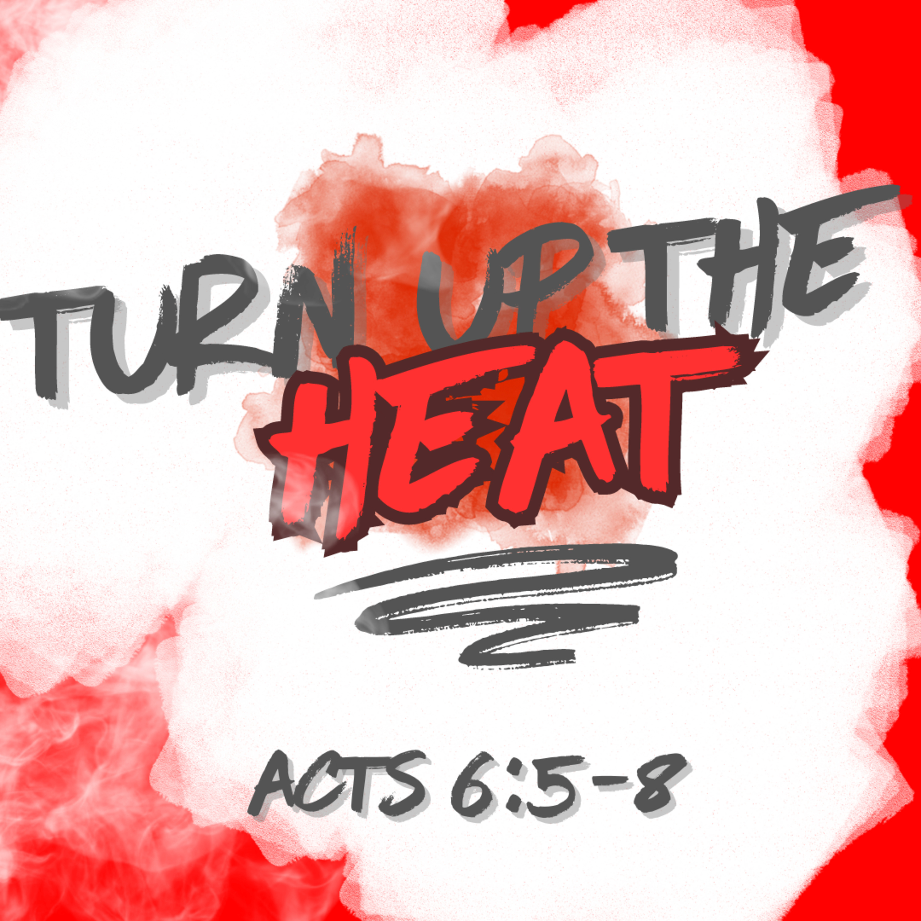Turn Up the Heat (Acts 6:5-8) episode artwork