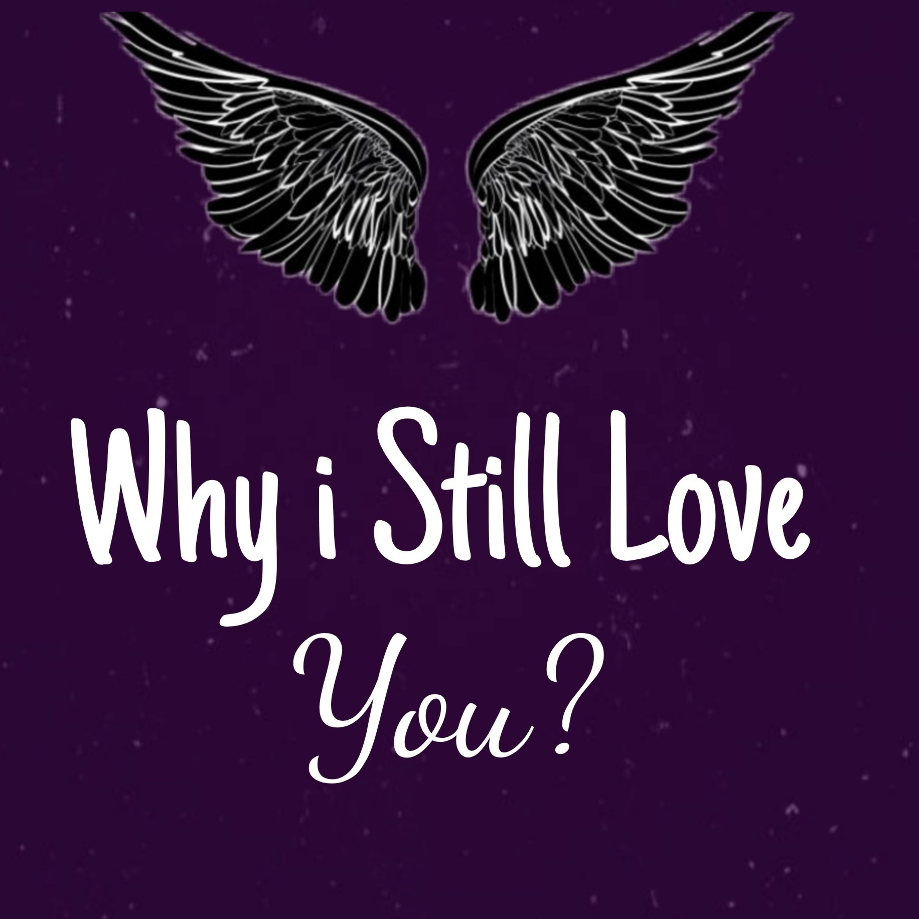 Why i still love you?