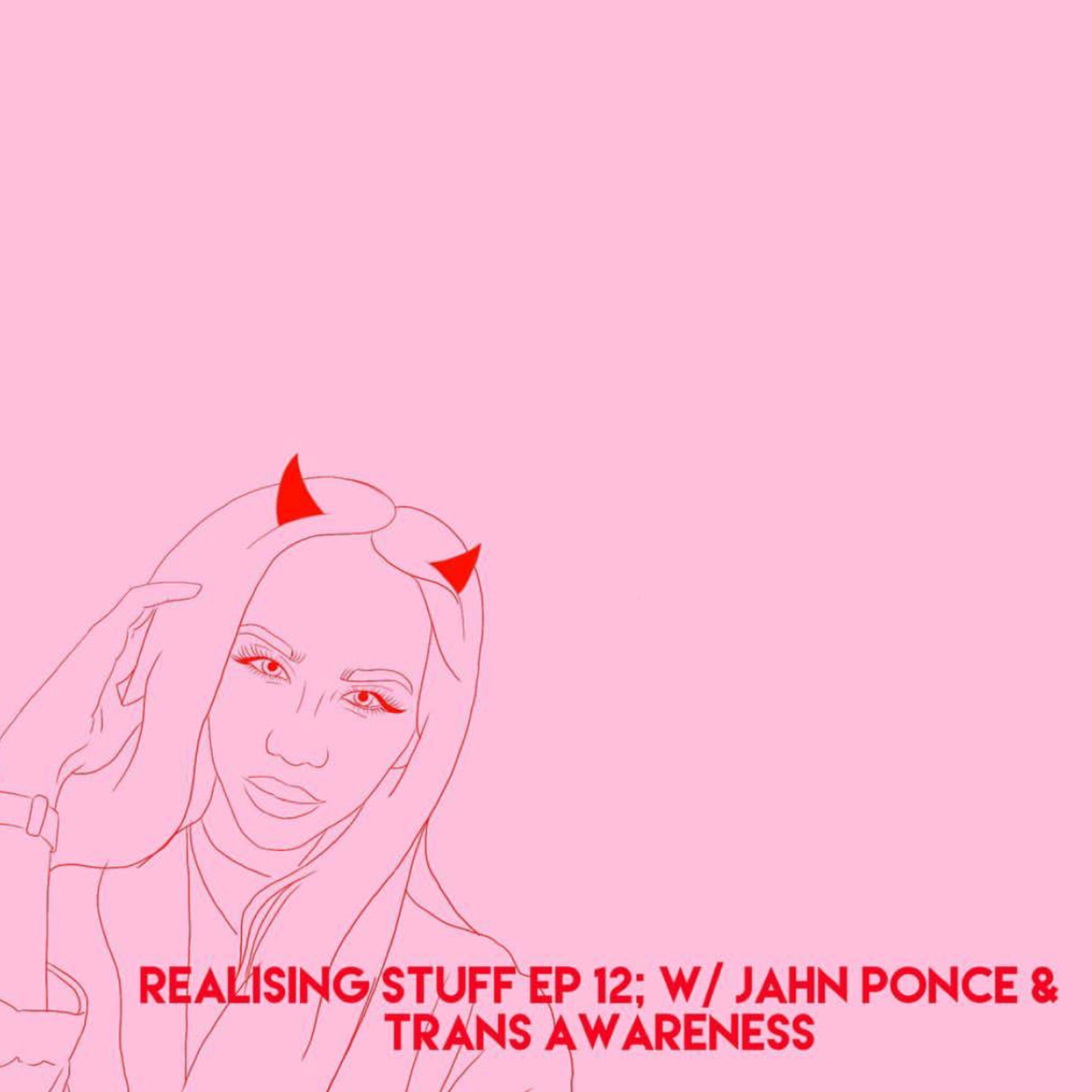 Realising Stuff Ep;12 With Jahn Ponce & Trans Awareness episode artwork