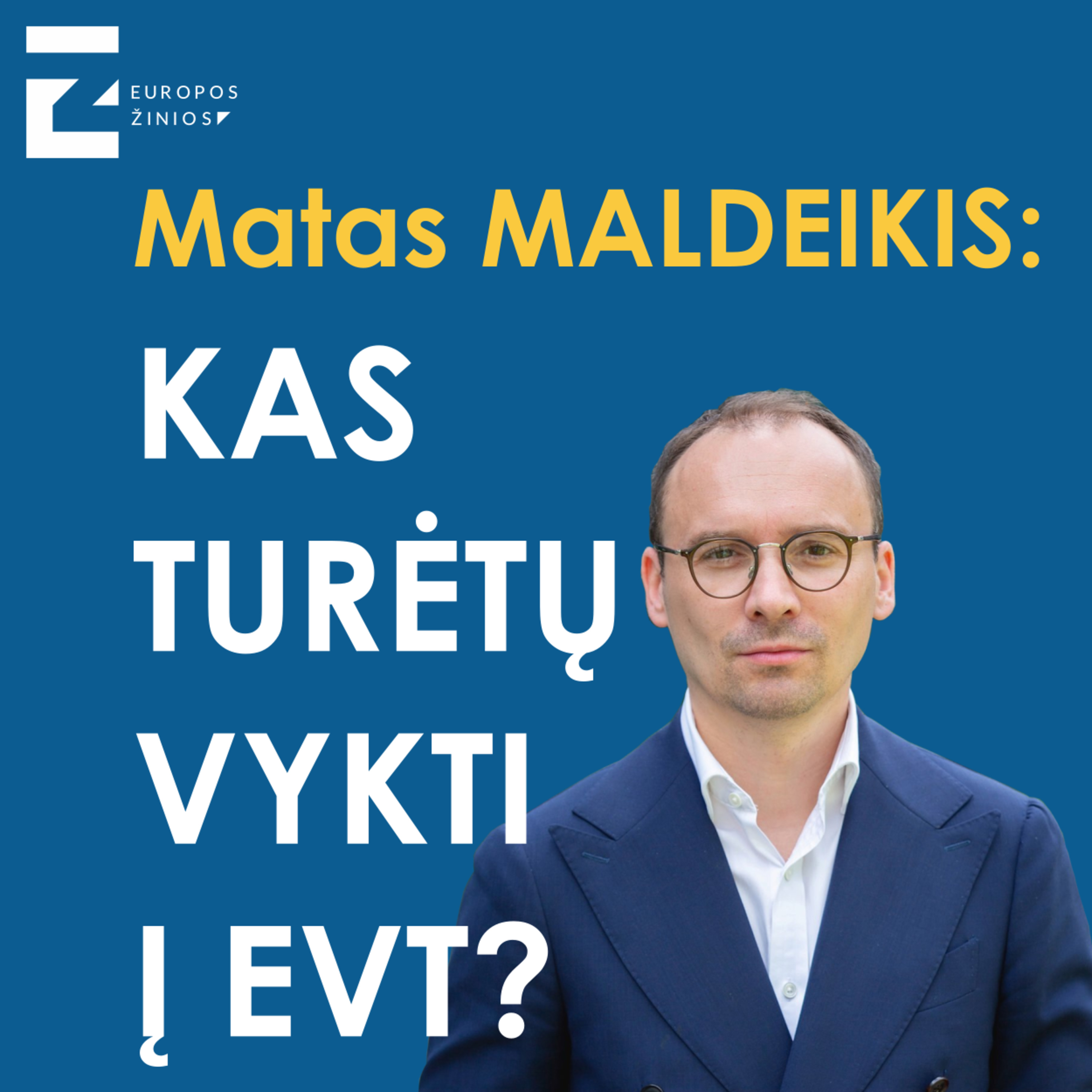 EŽ Podkastas: Matas Maldeikis – Kas turėtų vykti į EVT? episode artwork