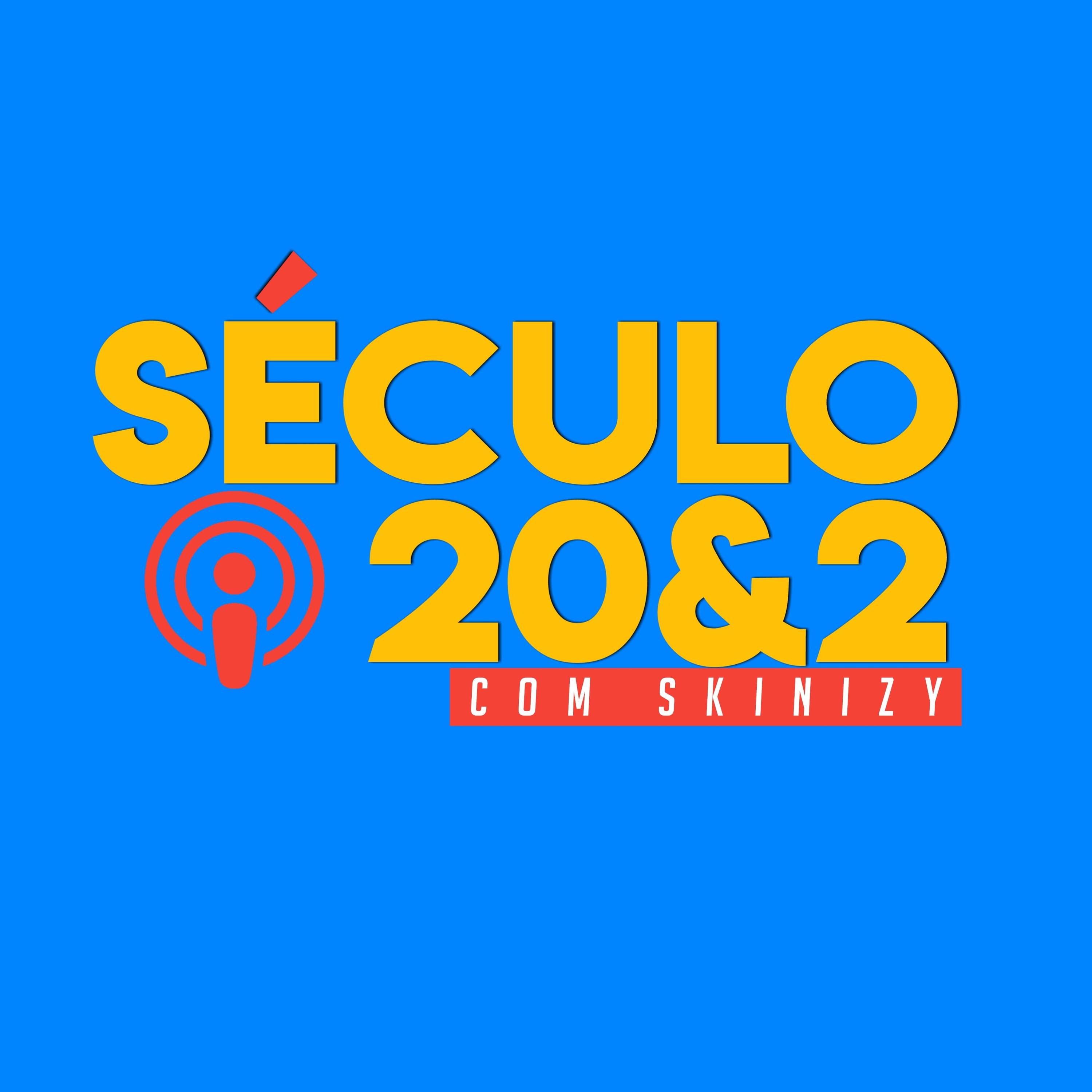 Abertura do Podcast "Século 20&2" (com Skinizy)