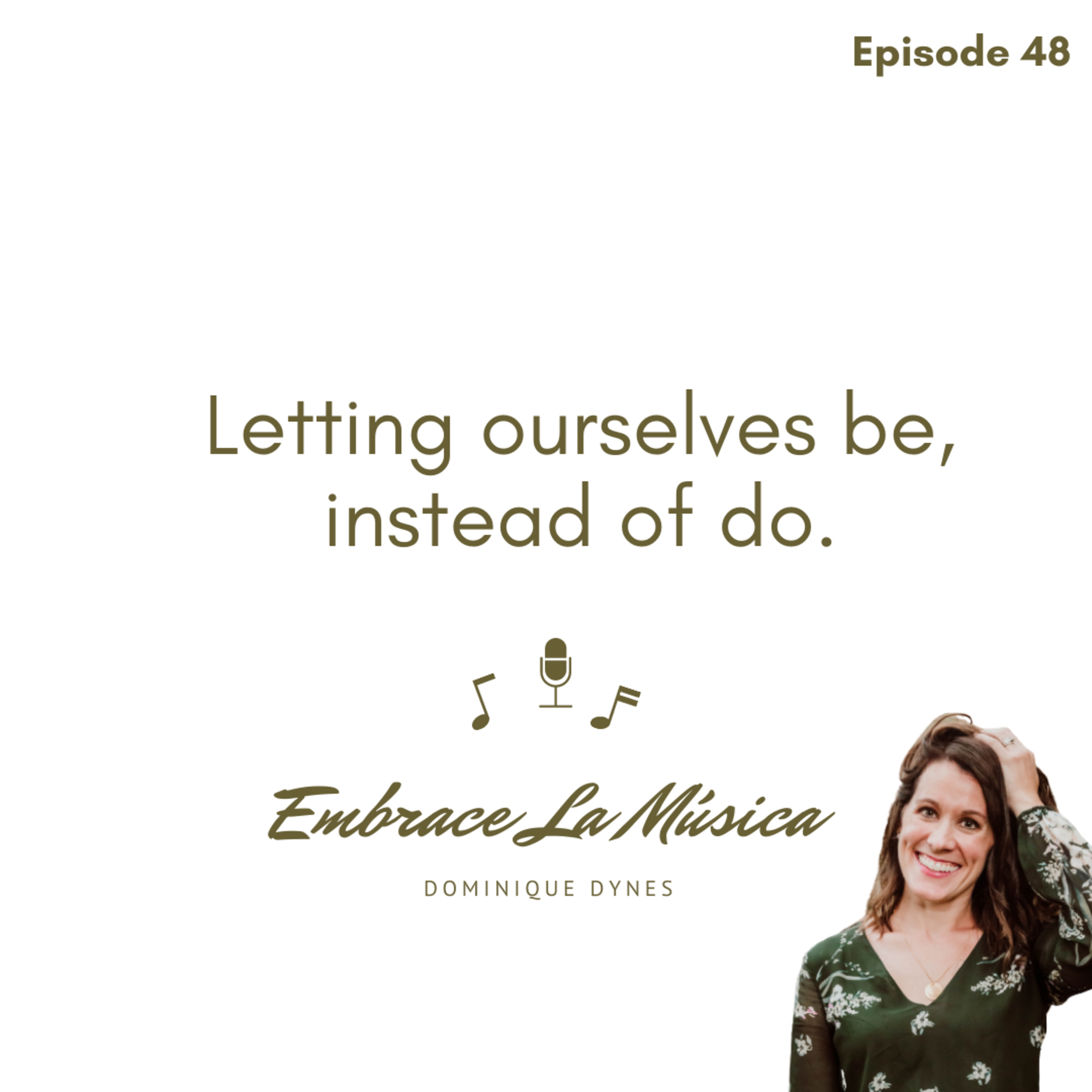 Ep 48: Letting ourselves be, instead of do. episode artwork
