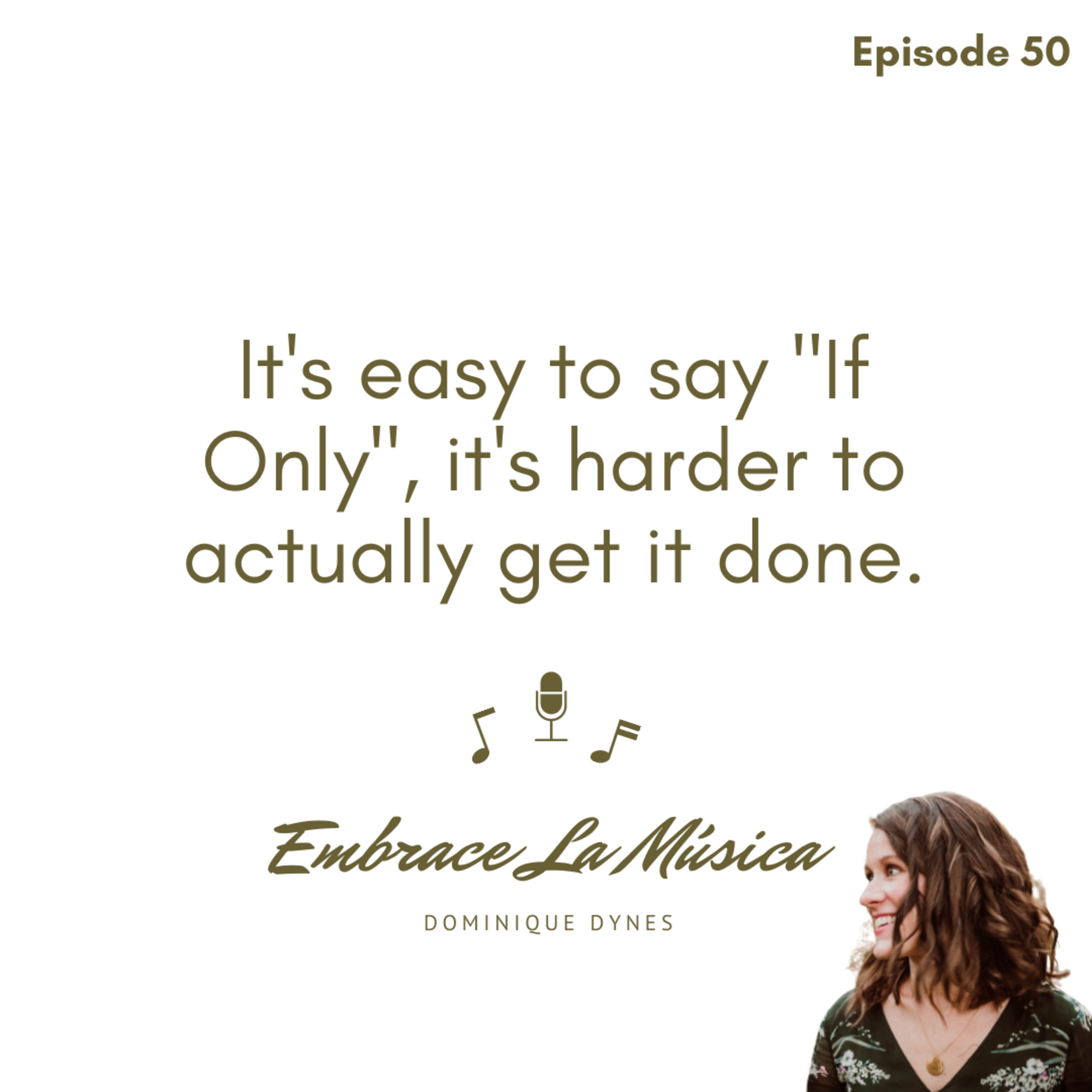 Ep 50: It's easy to say "If Only", it's harder to actually get it done. episode artwork