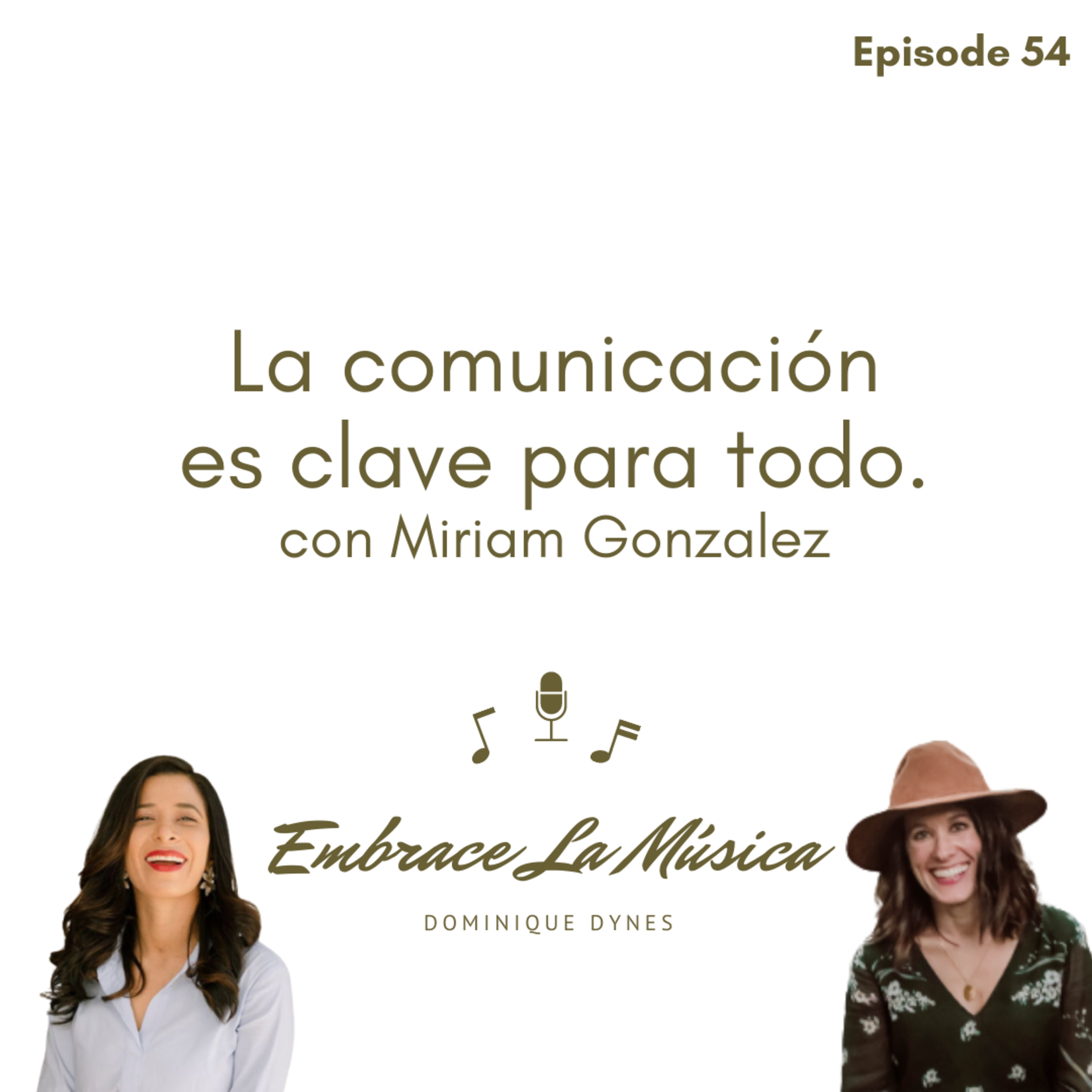 Ep 54: La comunicación es clave para todo con Miriam Gonzalez