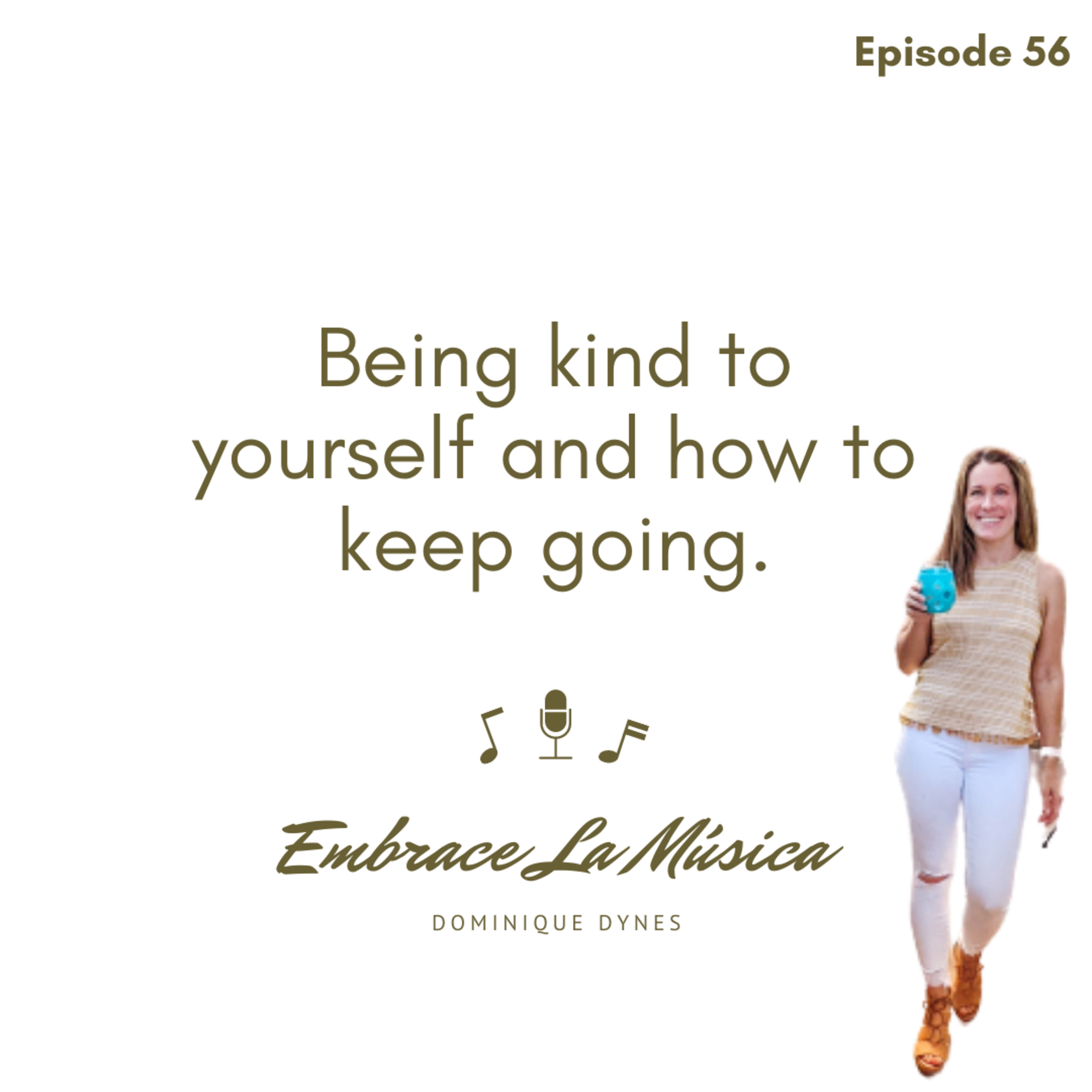 Ep 56: Being kind to yourself and how to keep going