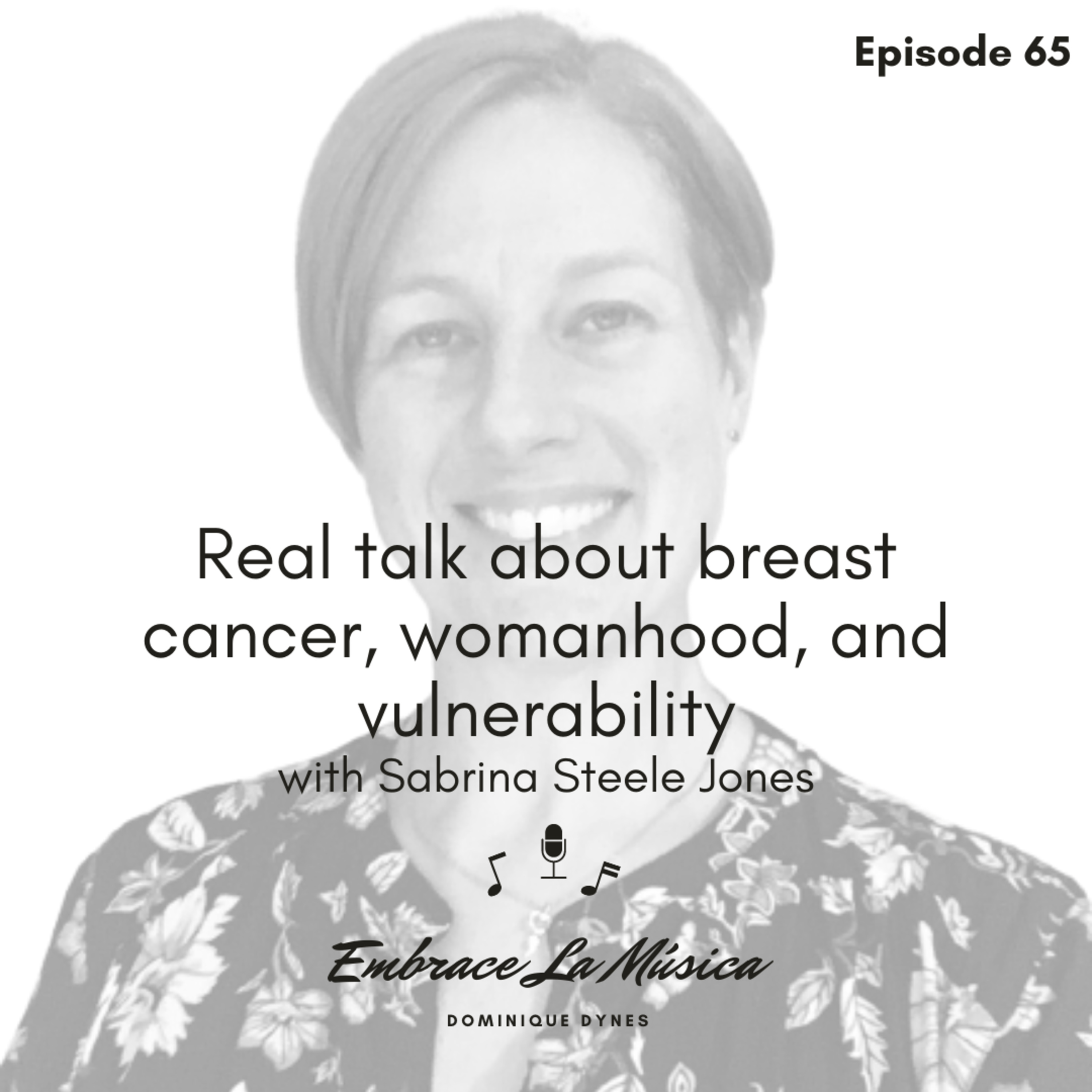 Ep 65: Real talk about breast cancer, vulnerability and womanhood with Sabrina Steele Jones episode artwork