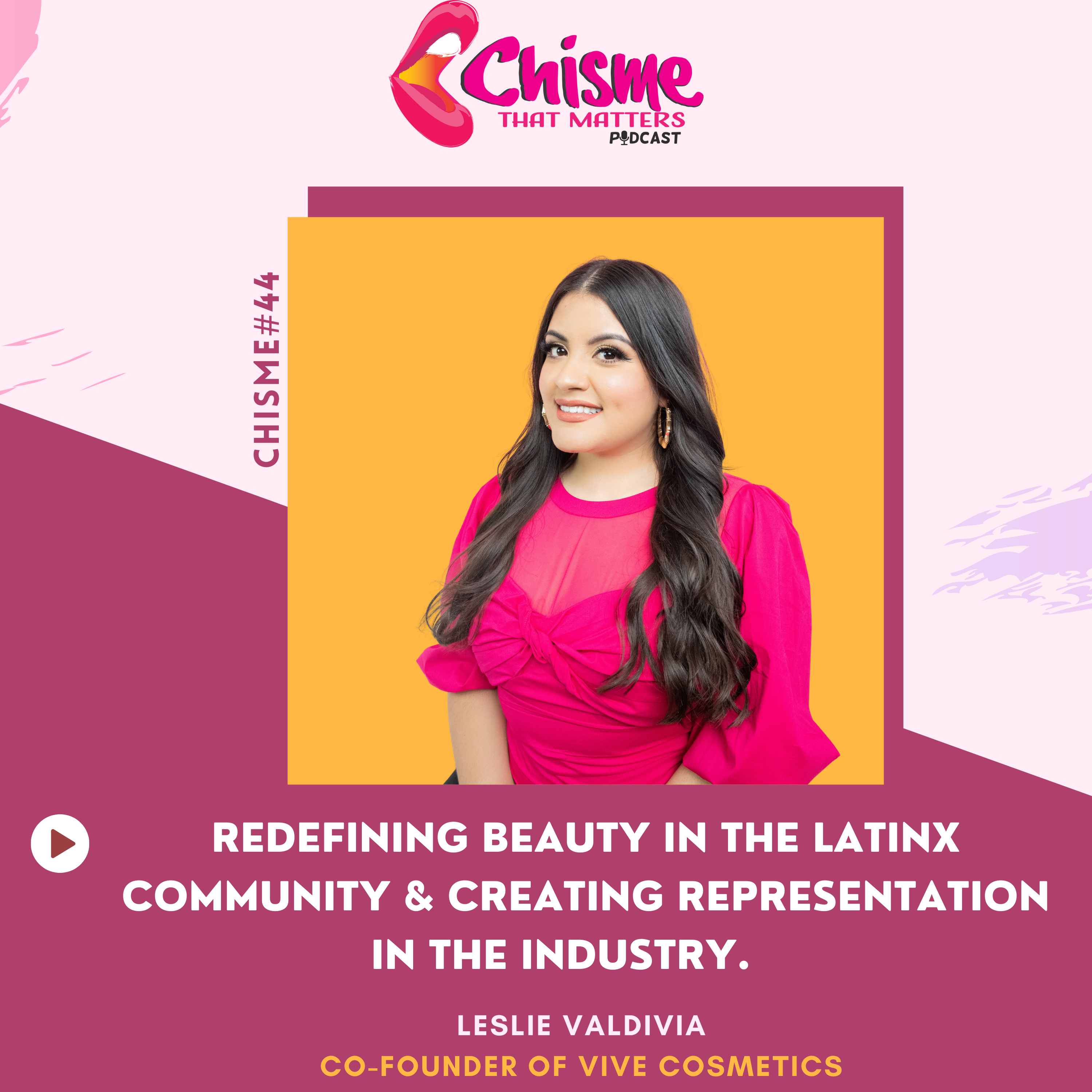 Chisme#44: Redefining beauty in the latinx community & creating representation in the industry. | Leslie Valdivia- Co-founder of Vive Cosmetics  episode artwork
