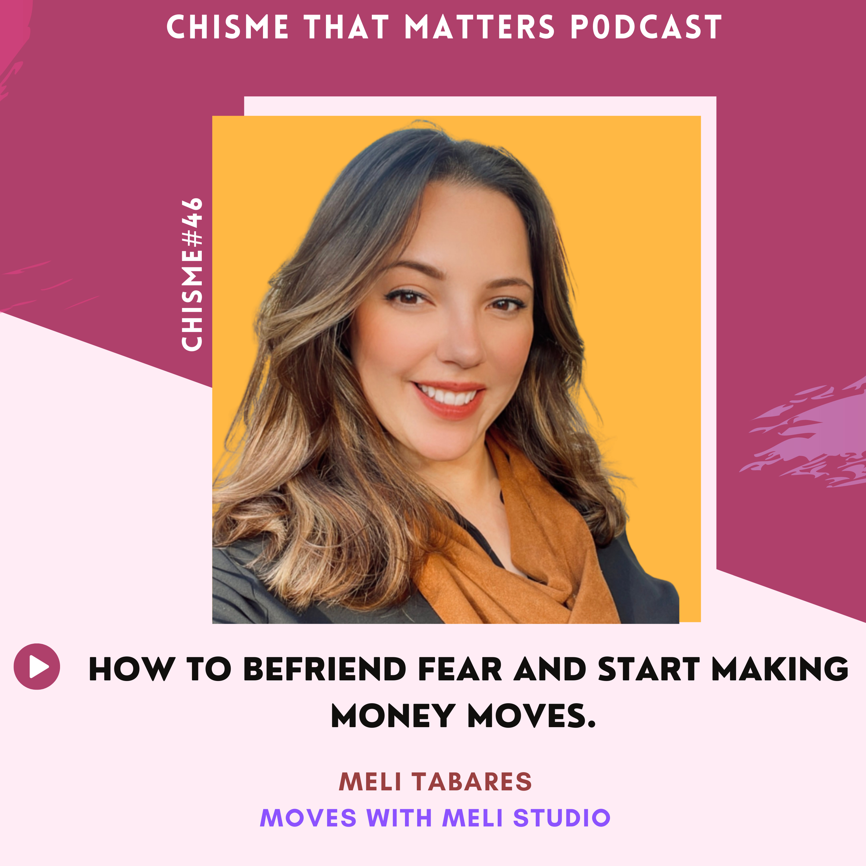 Chisme 46 "How To Befriend Fear & Start Making Money Moves" | Meli Tabares- Meli Moves Studio