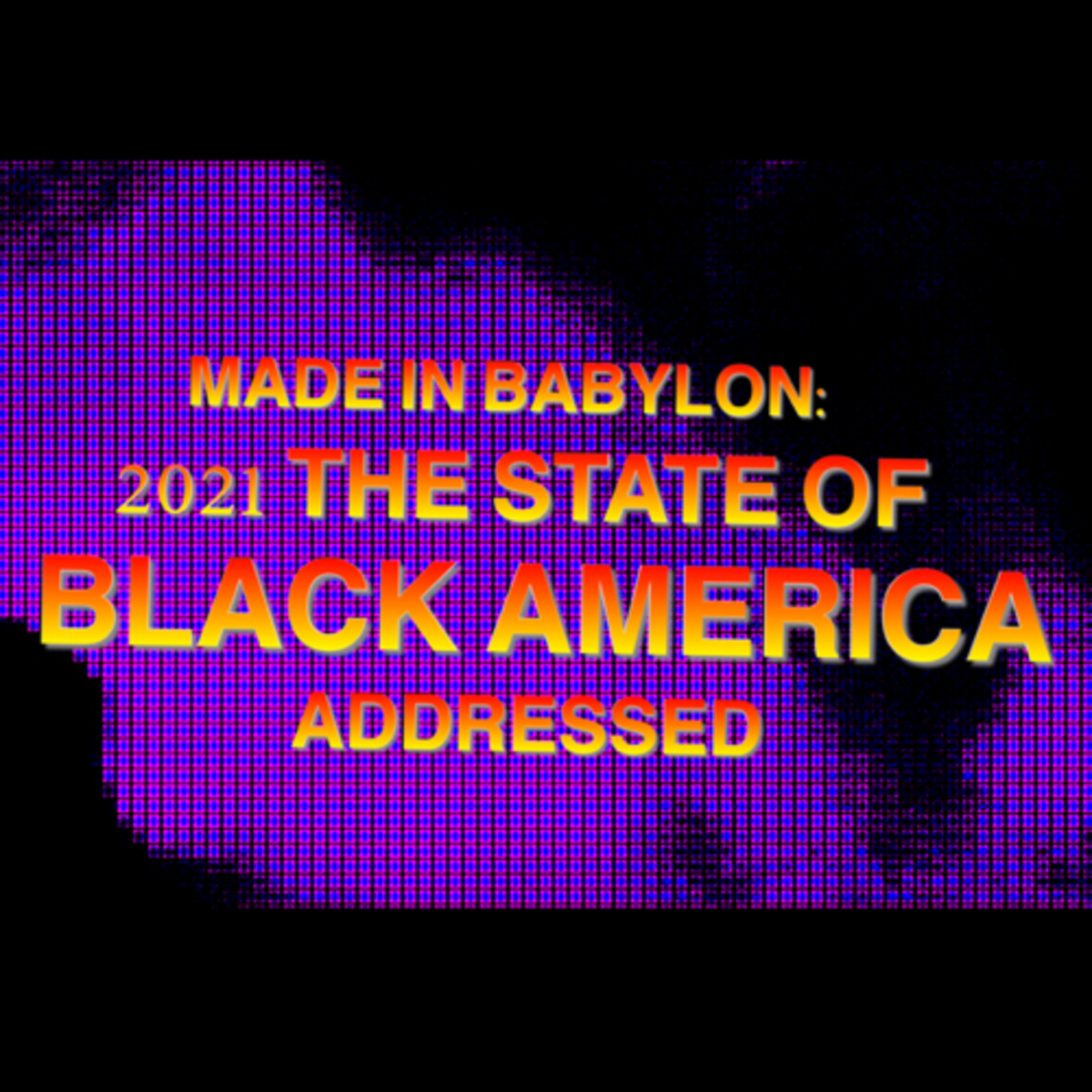 MADE IN BABYLON: 2021 THE STATE OF BLACK AMERICA ADDRESSED episode artwork