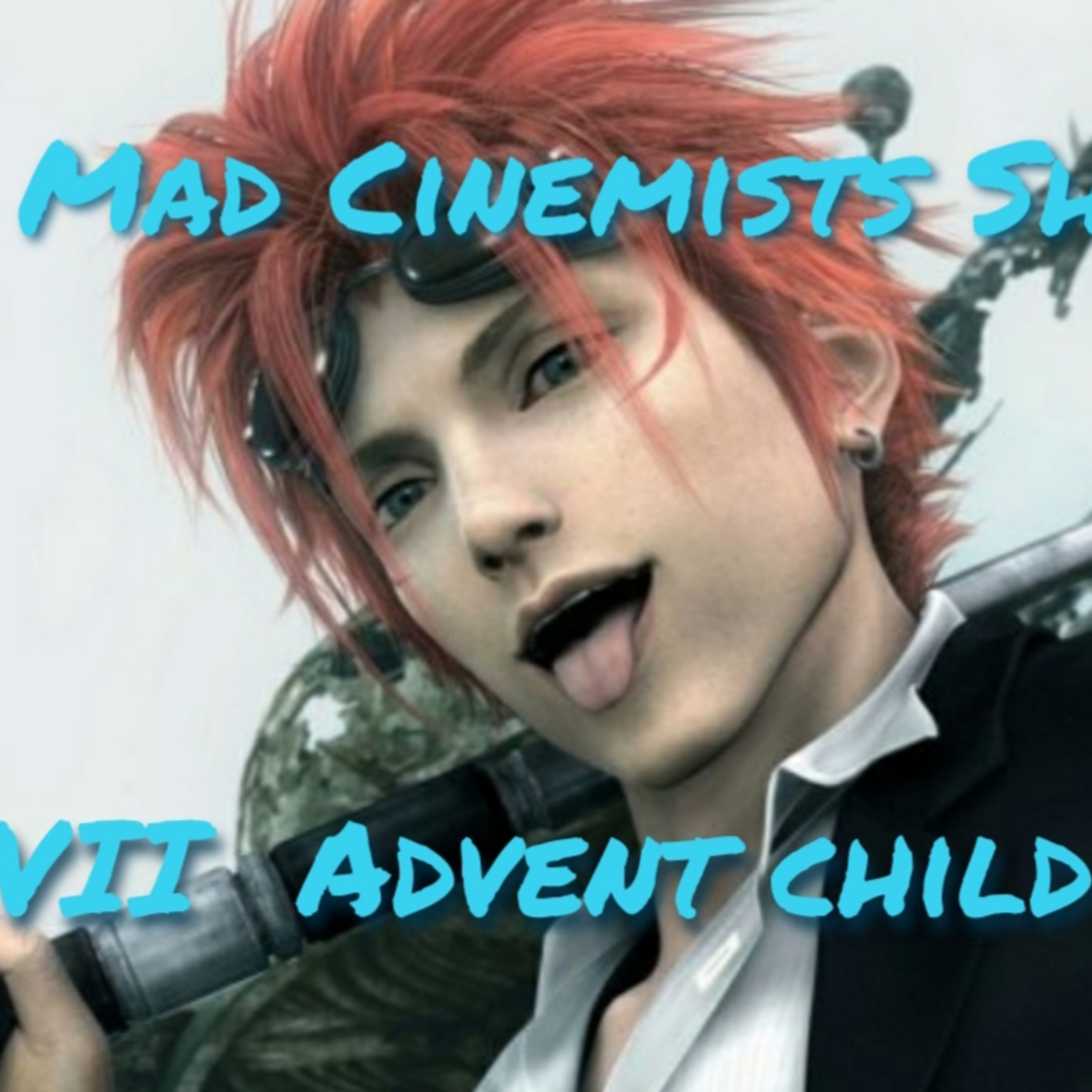 The Mad Cinemists Show - FF VII Advent Children episode artwork