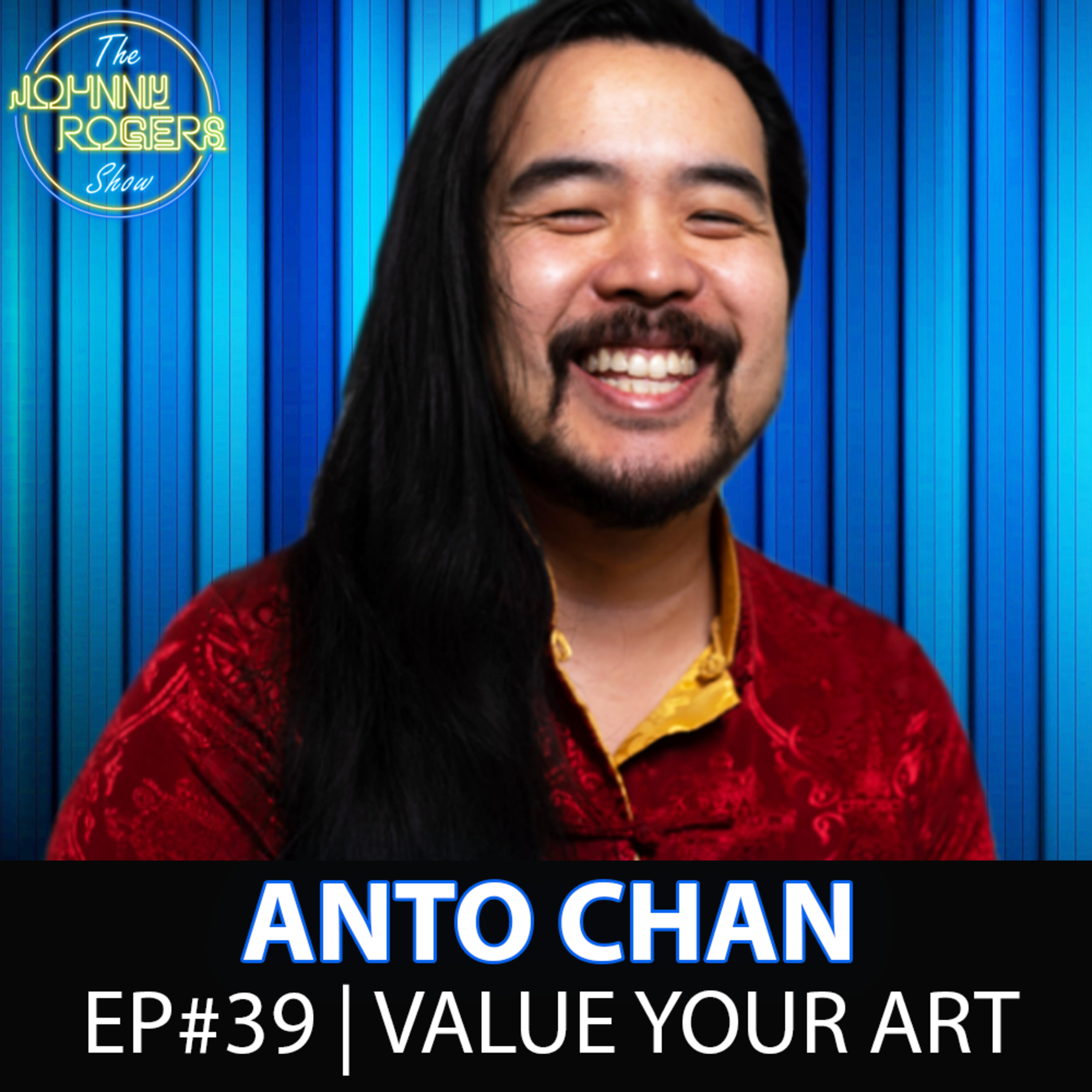Value Your Art Ft. Anto Chan | The Johnny Rogers Show | EP #39 episode artwork