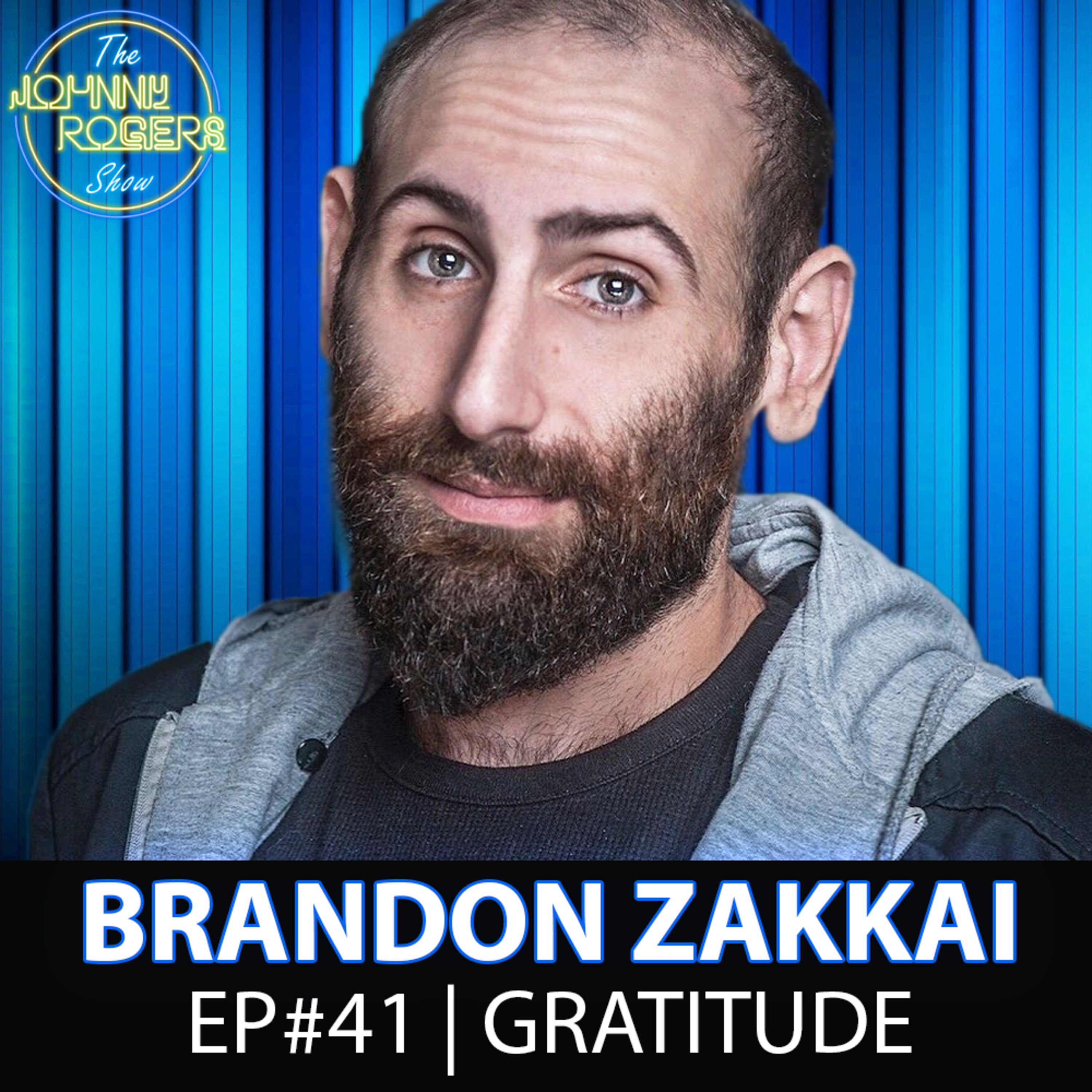 Gratitude Ft. Brandon Zakkai | The Johnny Rogers Show | EP #41 episode artwork