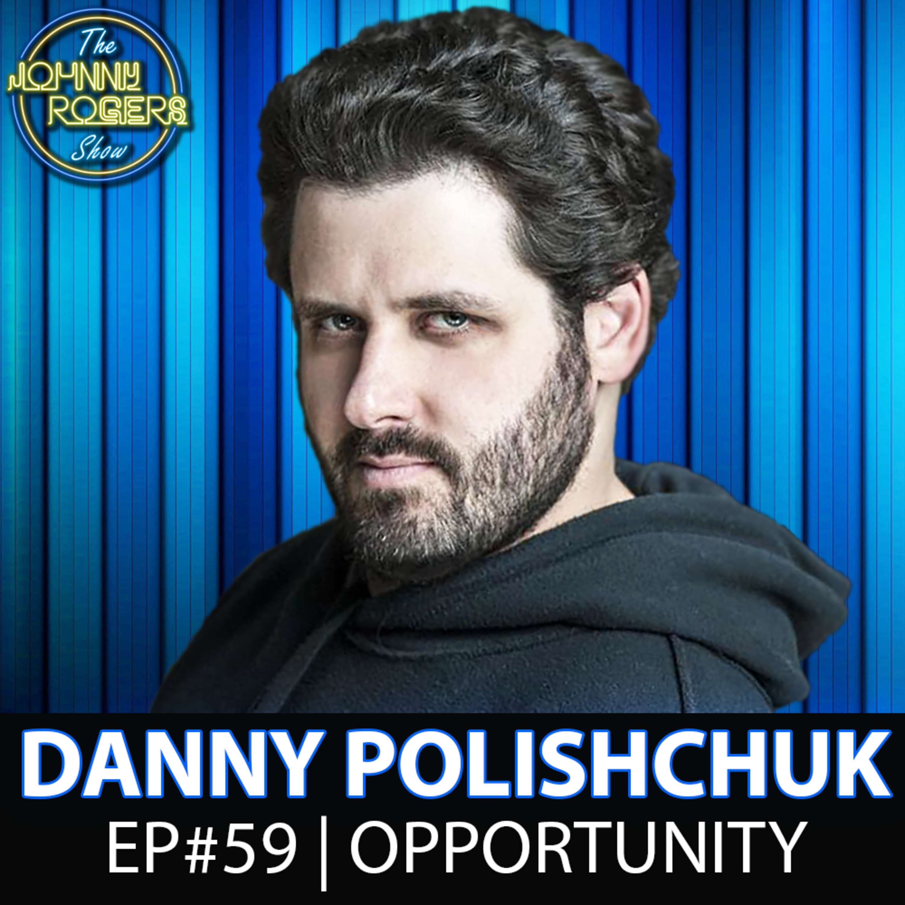 Opportunity Ft. Danny Polishchuk | EP #59 | The Johnny Rogers Show episode artwork
