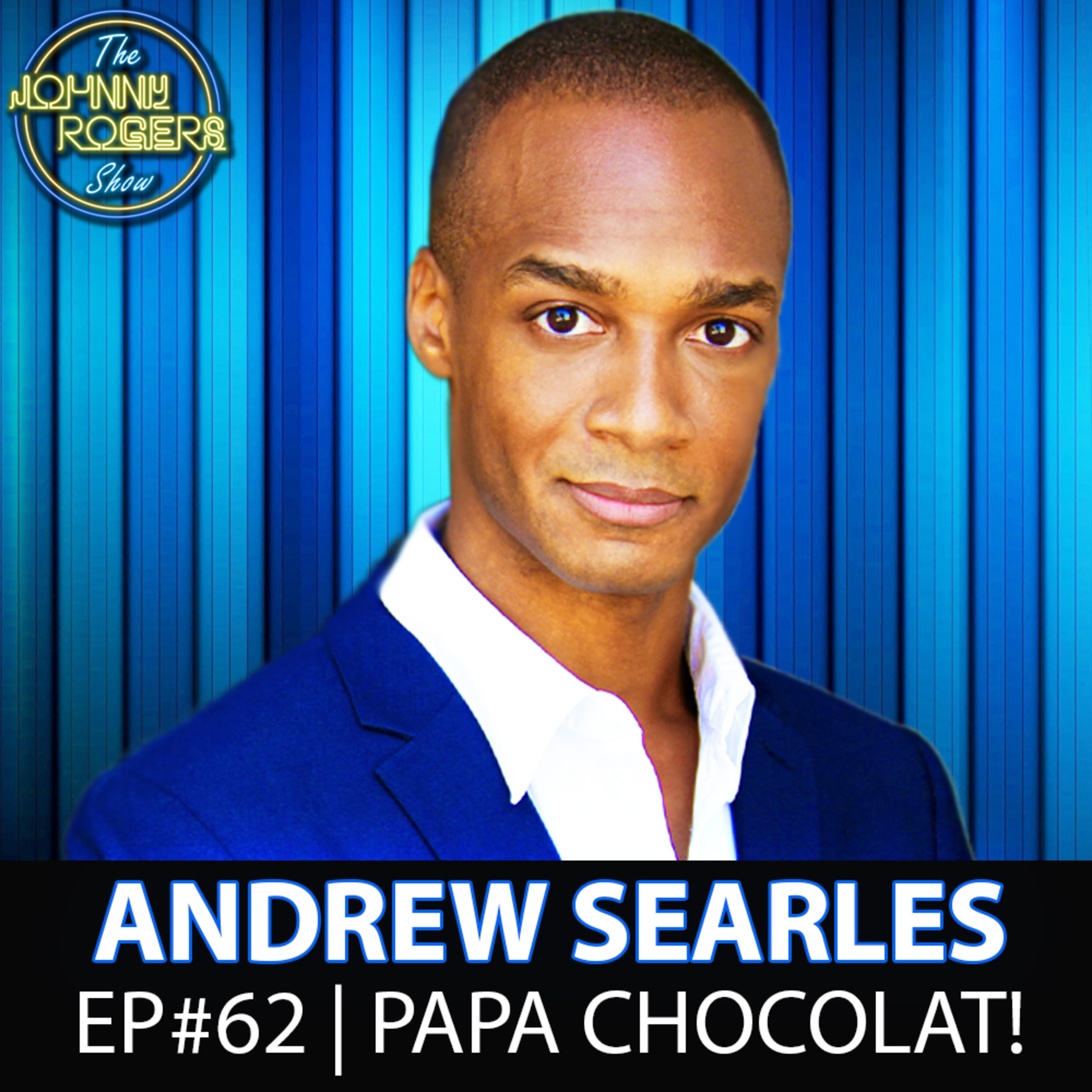 Papa Chocolat! Ft. Andrew Searles | EP #62 | The Johnny Rogers Show episode artwork