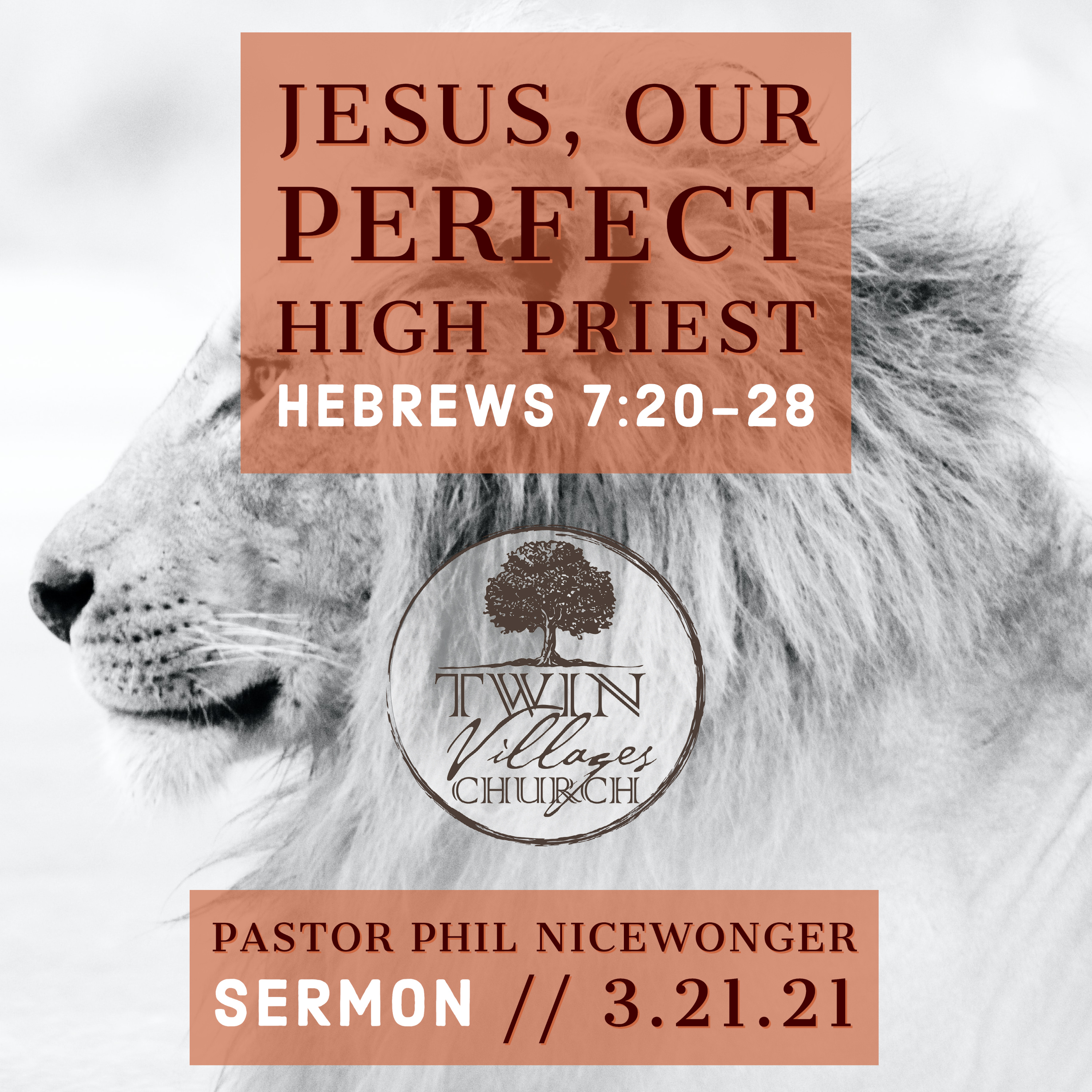 “Jesus, Our Perfect Eternal High Priest” // Hebrews 7:20-28 // Pastor Phil Nicewonger // 3.21.21 *Sermon* episode artwork