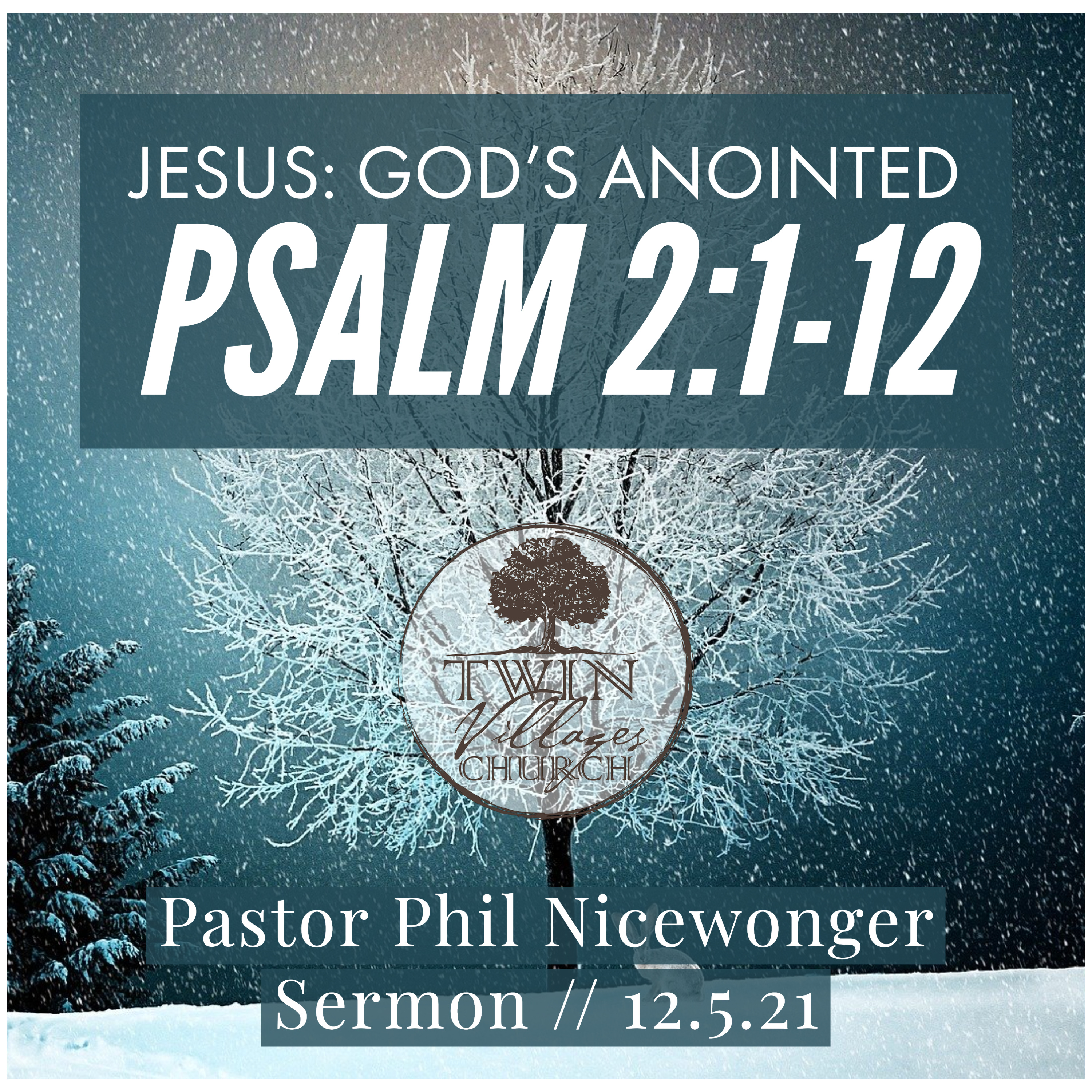 “Jesus: God’s Anointed” // Psalm 2:1-12 // Phil Nicewonger // 12.5.21 episode artwork
