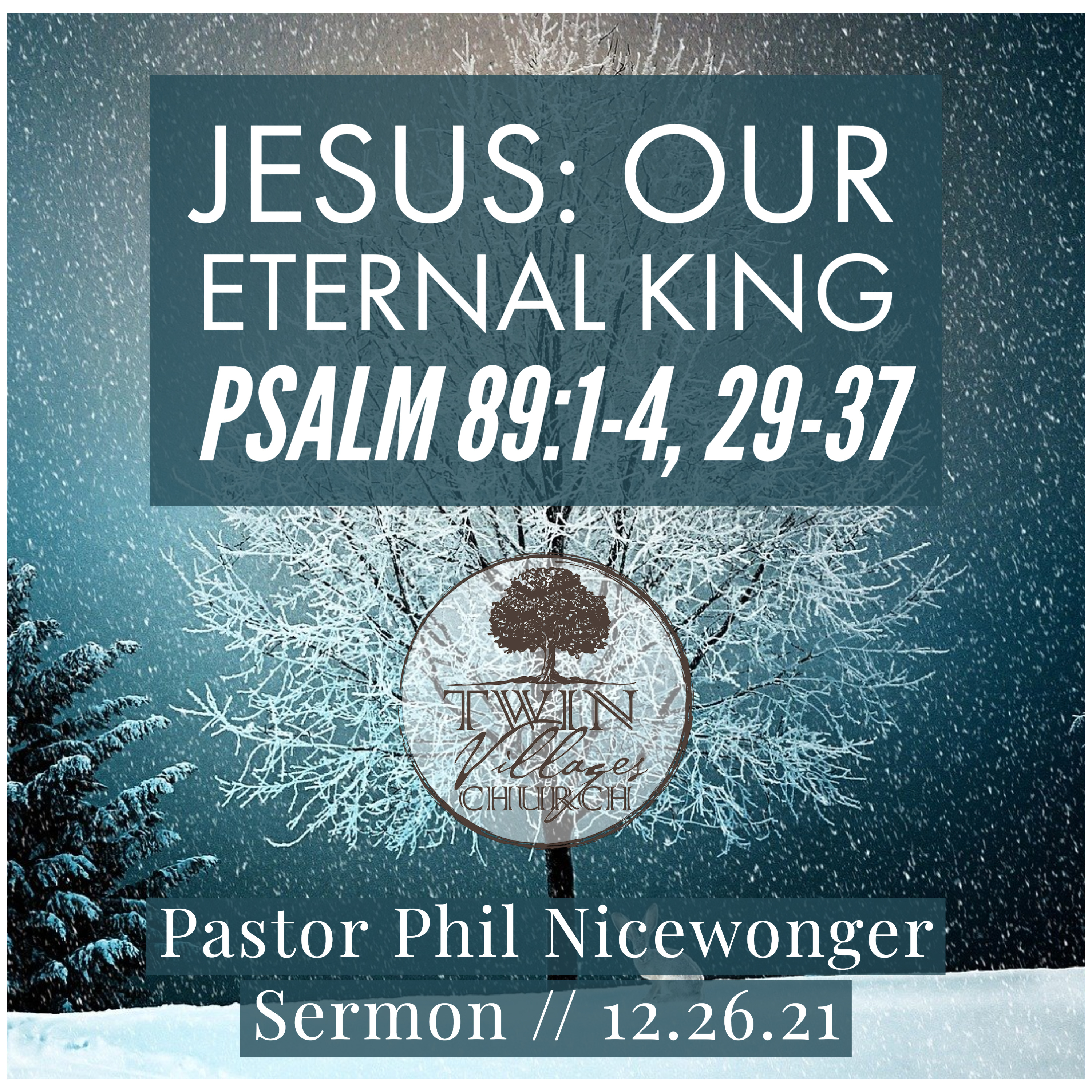 “Jesus: Our Eternal King” // Psalm 89:1-4, 29-37 // Phil Nicewonger // 12.26.21 episode artwork