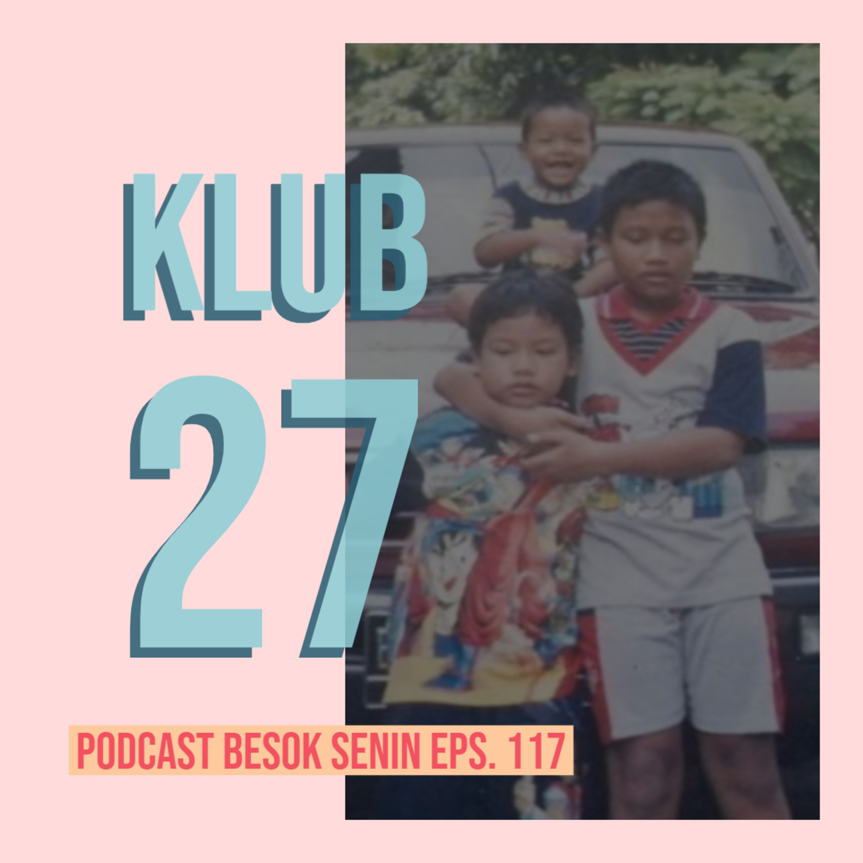 Klub 27 // Besok Senin Eps 117 // 12 April 2019