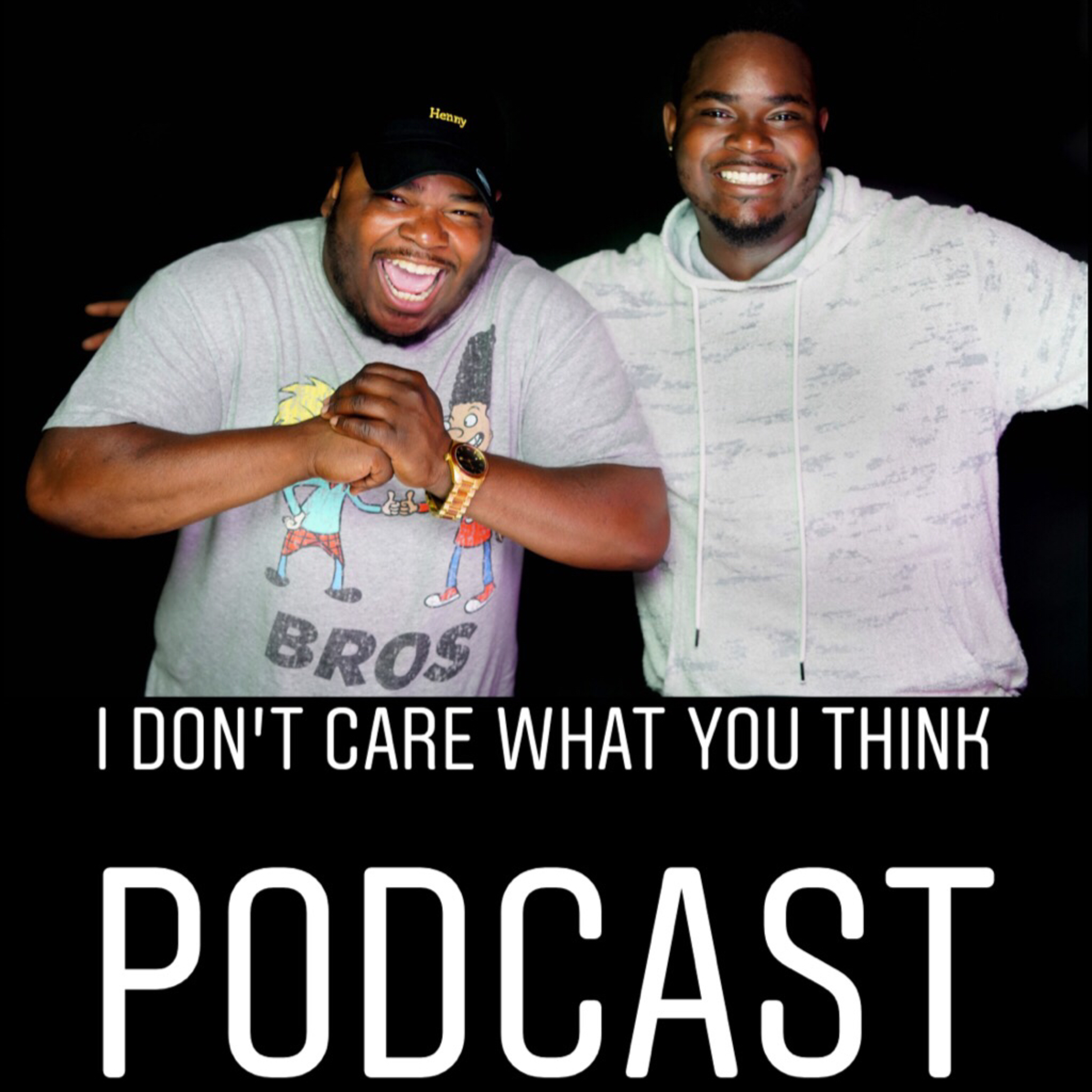 I DON’T CARE WHAT YOU THINK PODCAST