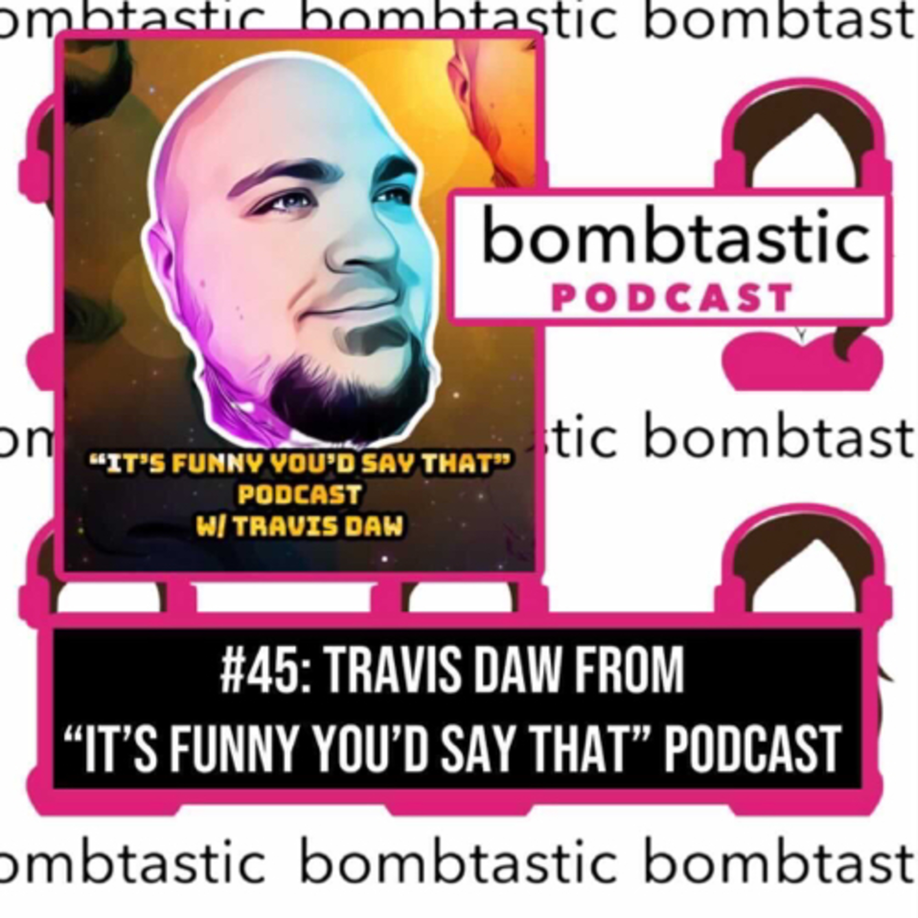 #45 It’s Funny You’d Say That with Travis Daw episode artwork