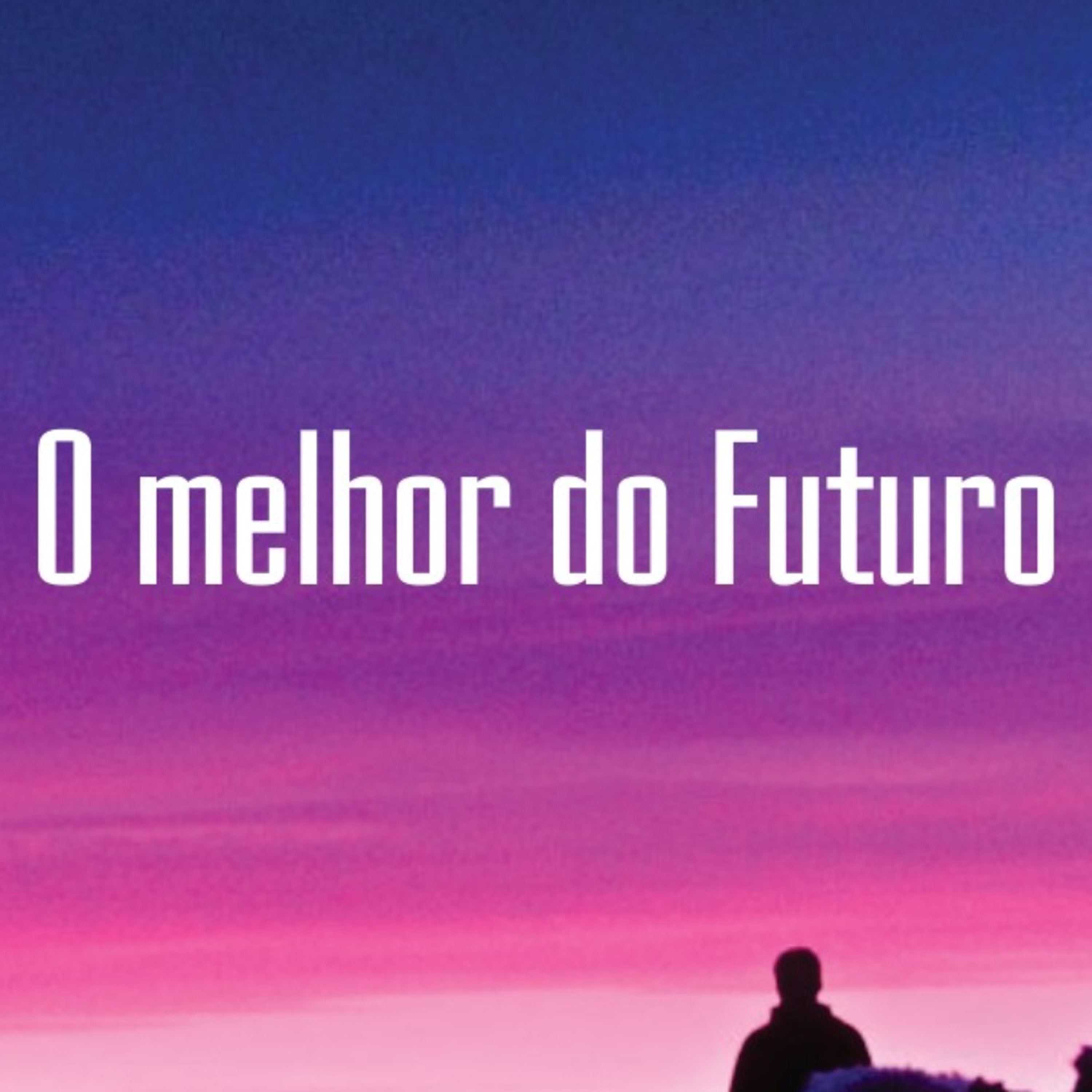 O Melhor do Futuro - Pr. Tiago Silva episode artwork