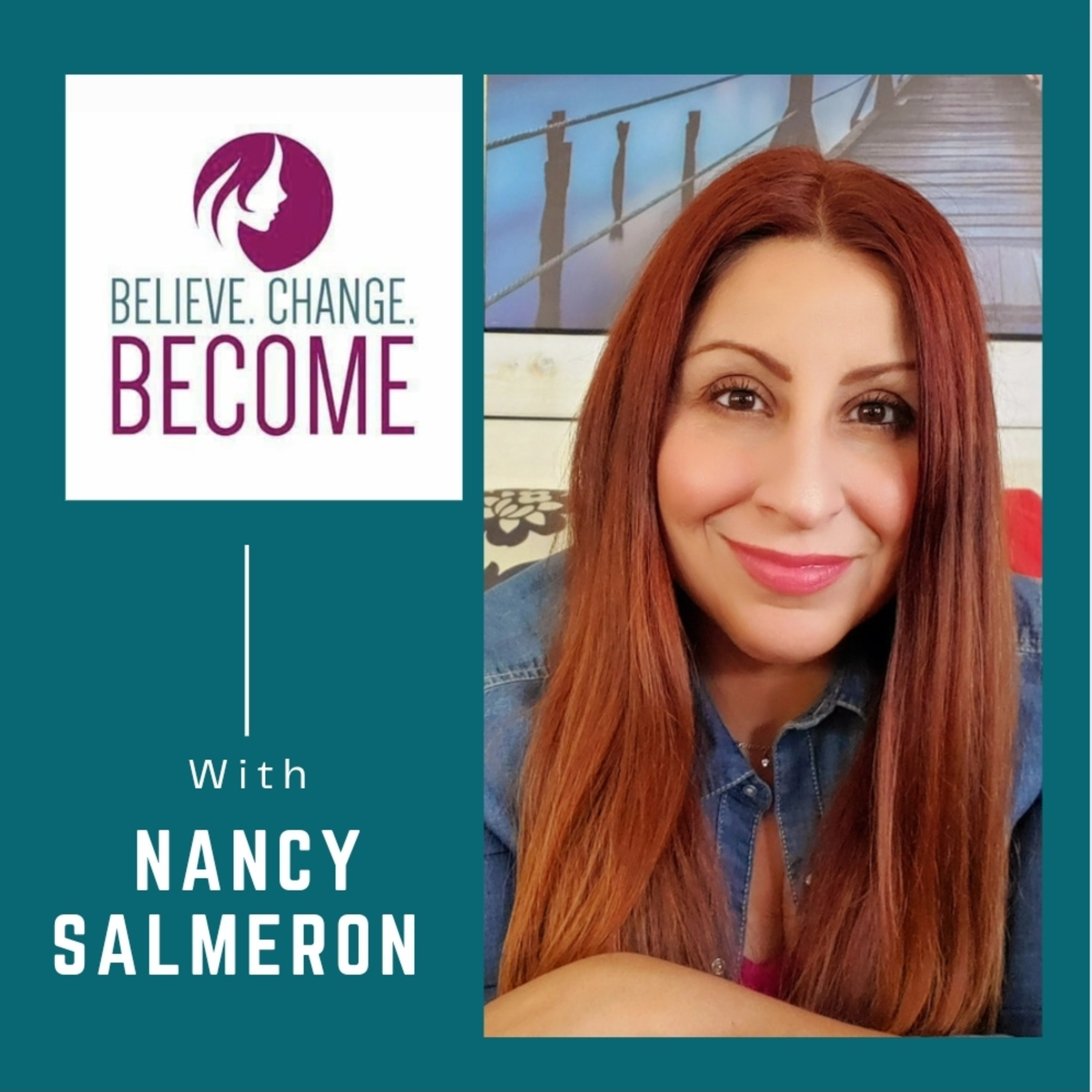 Believe Change Become with Nancy Salmeron