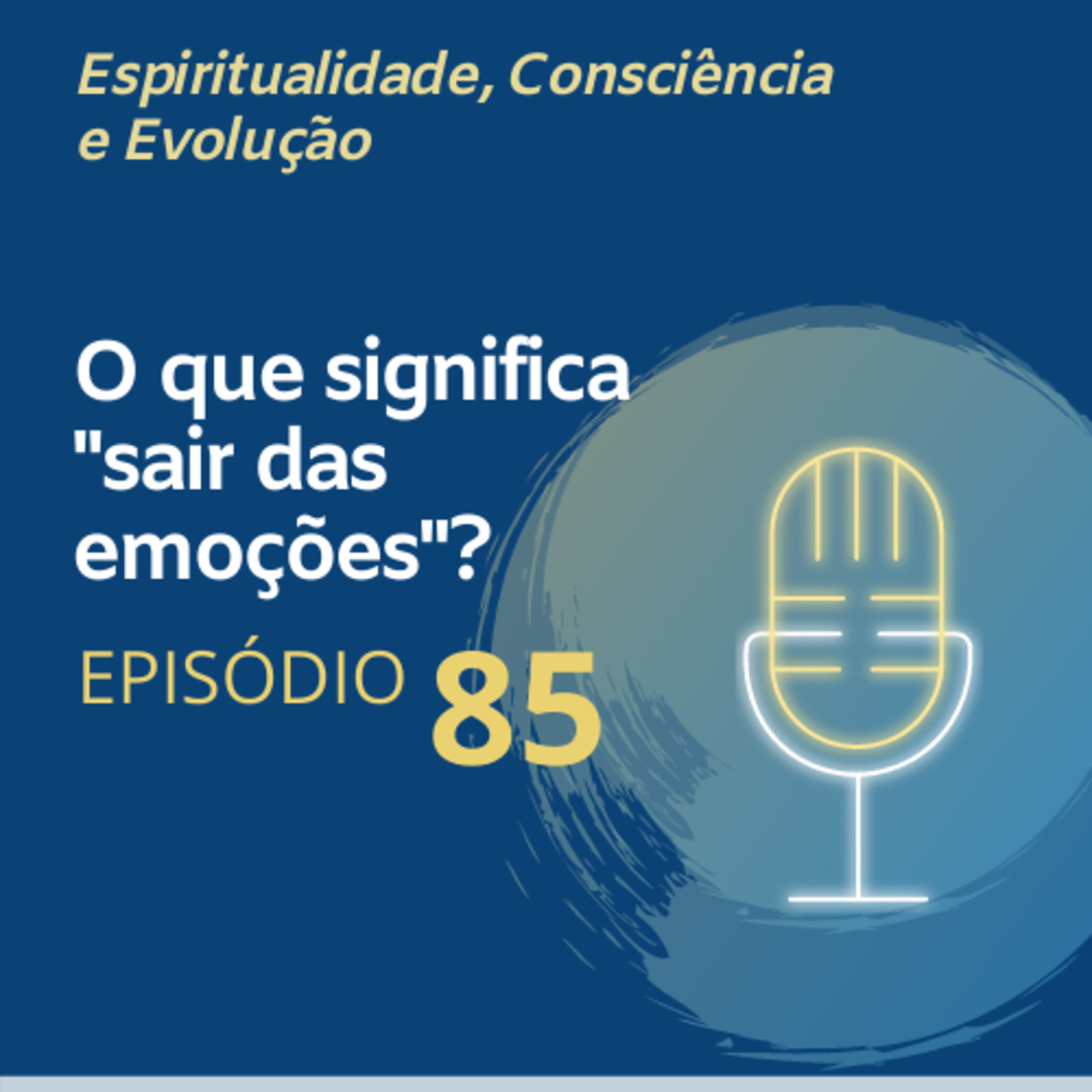 85. O que Significa "Sair das Emoções"?