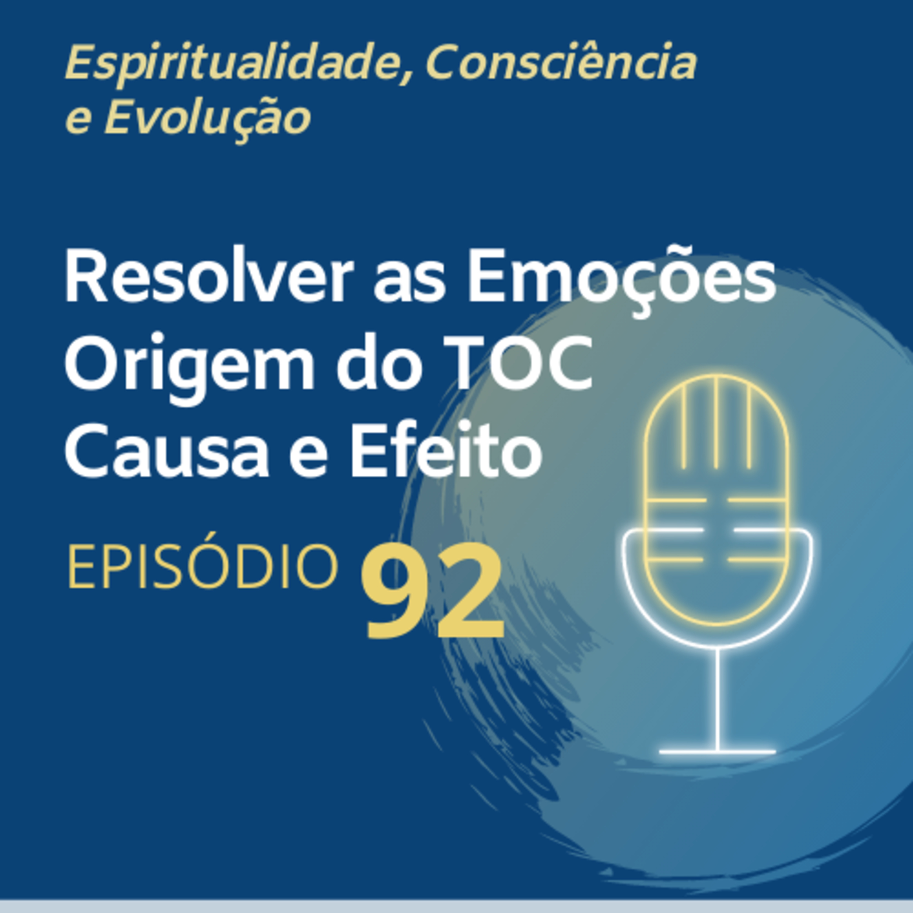 92. Como 'resolver' as Emoções | Origem do TOC | Causa e Efeito
