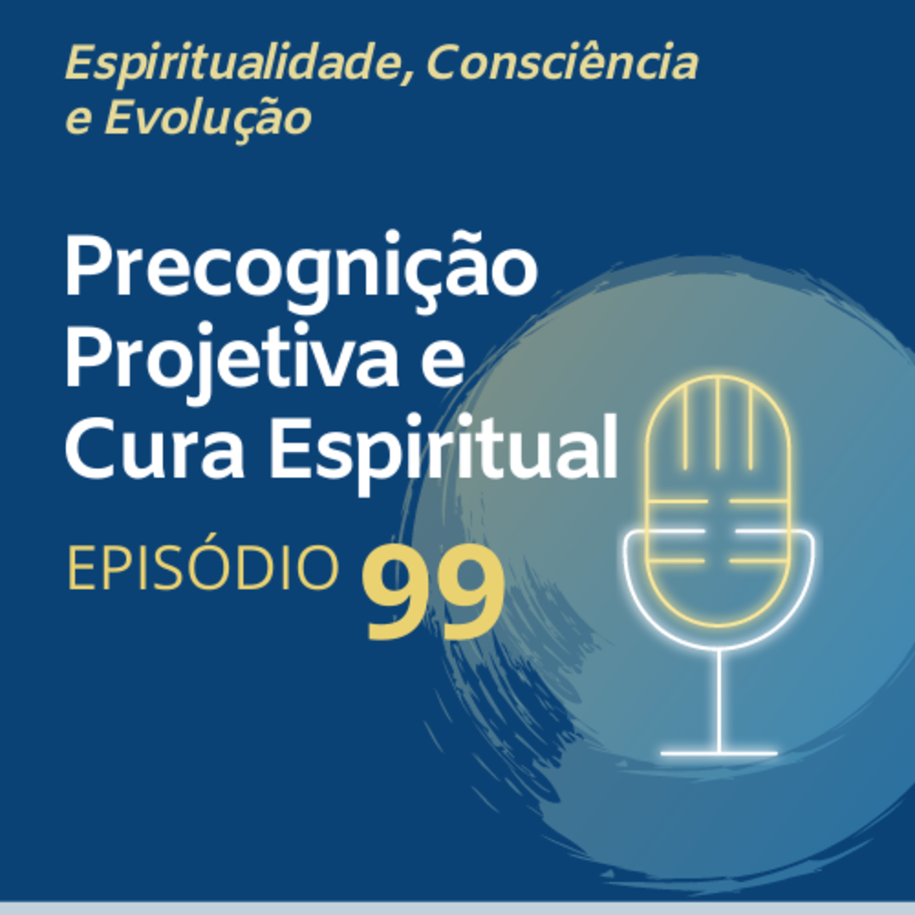 99. Projeção Astral Precognitiva e Cura Espiritual