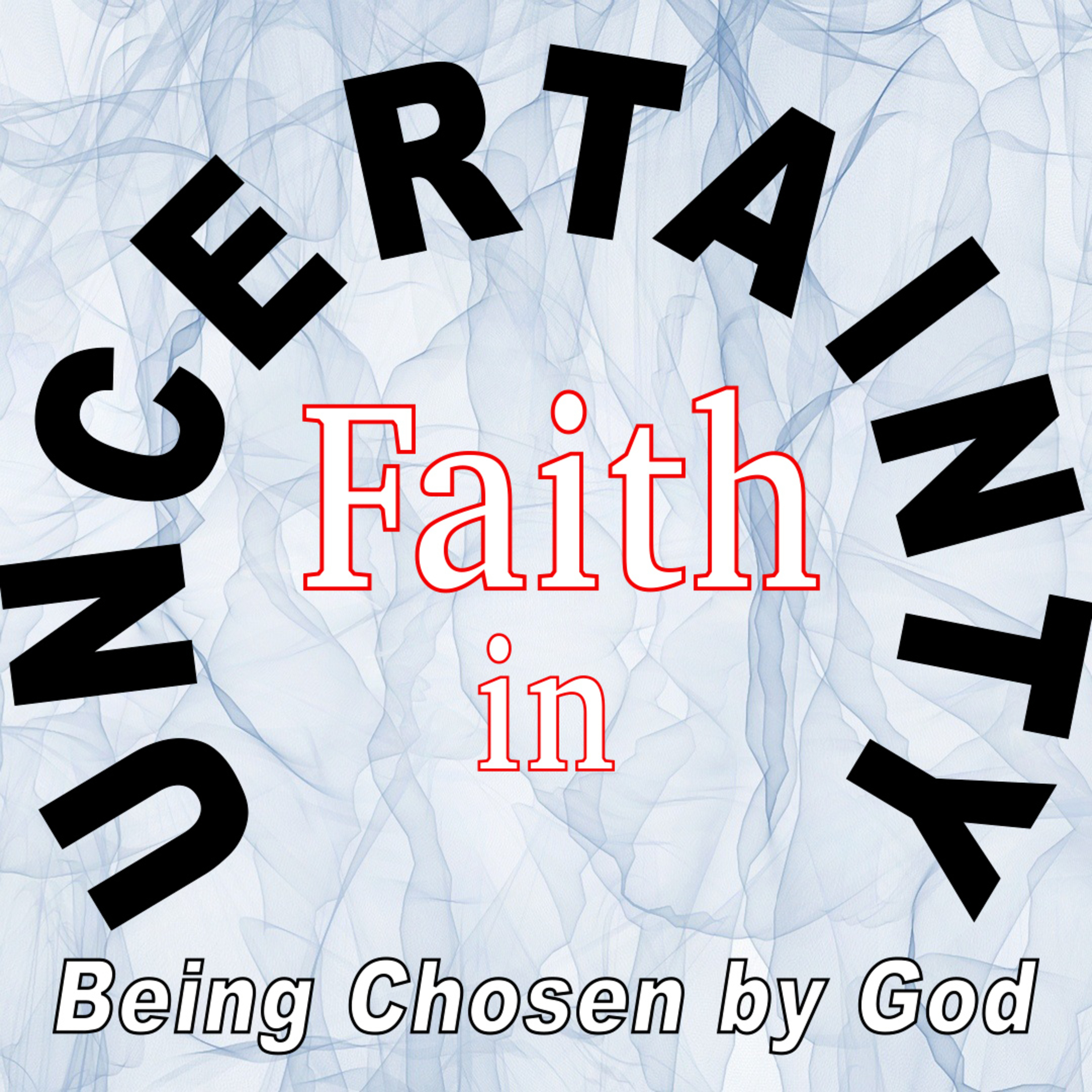 Faith in Uncertainty | Being Chosen by God episode artwork