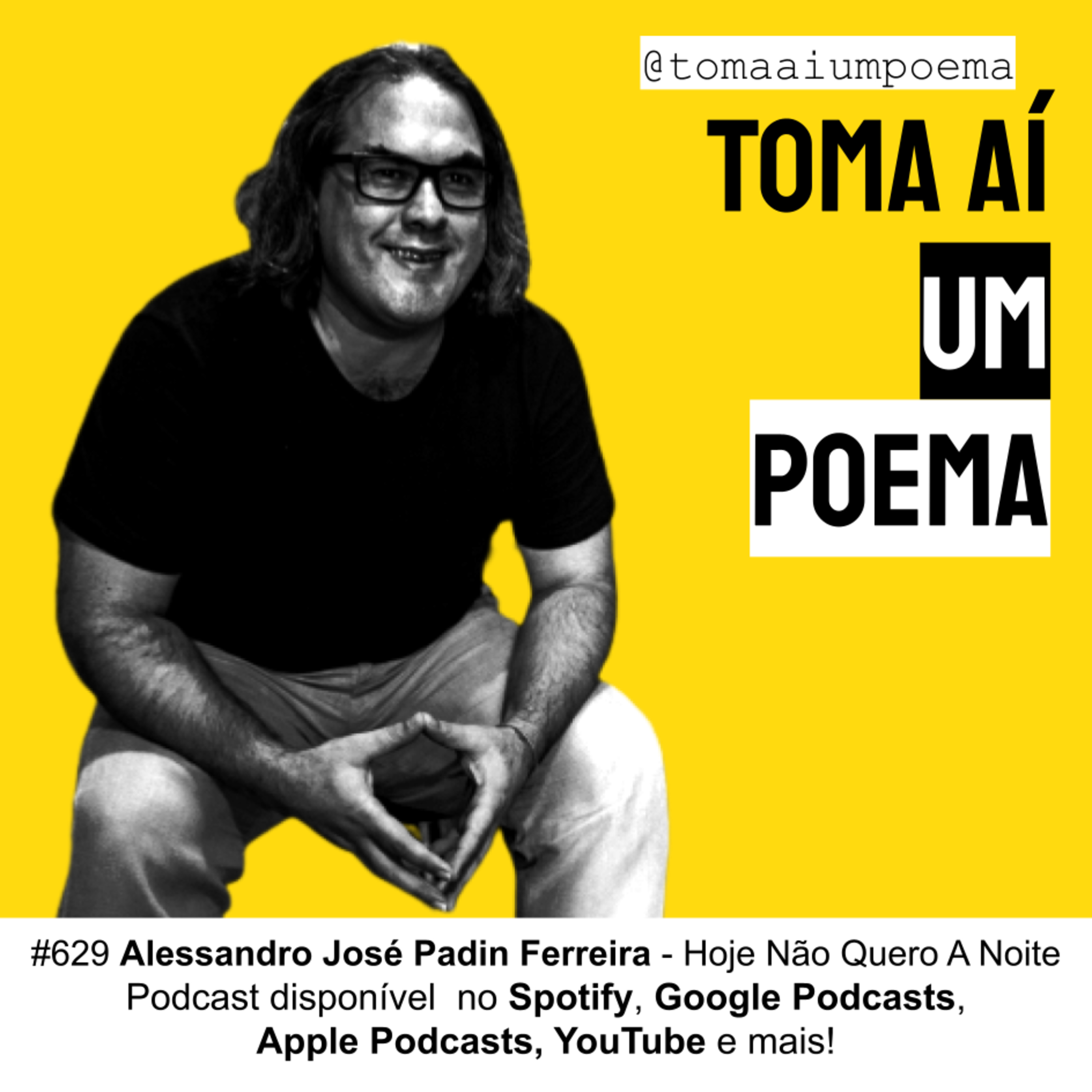 #629 Alessandro José Padin Ferreira - Hoje Não Quero A Noite | Poesia Contemporânea episode artwork